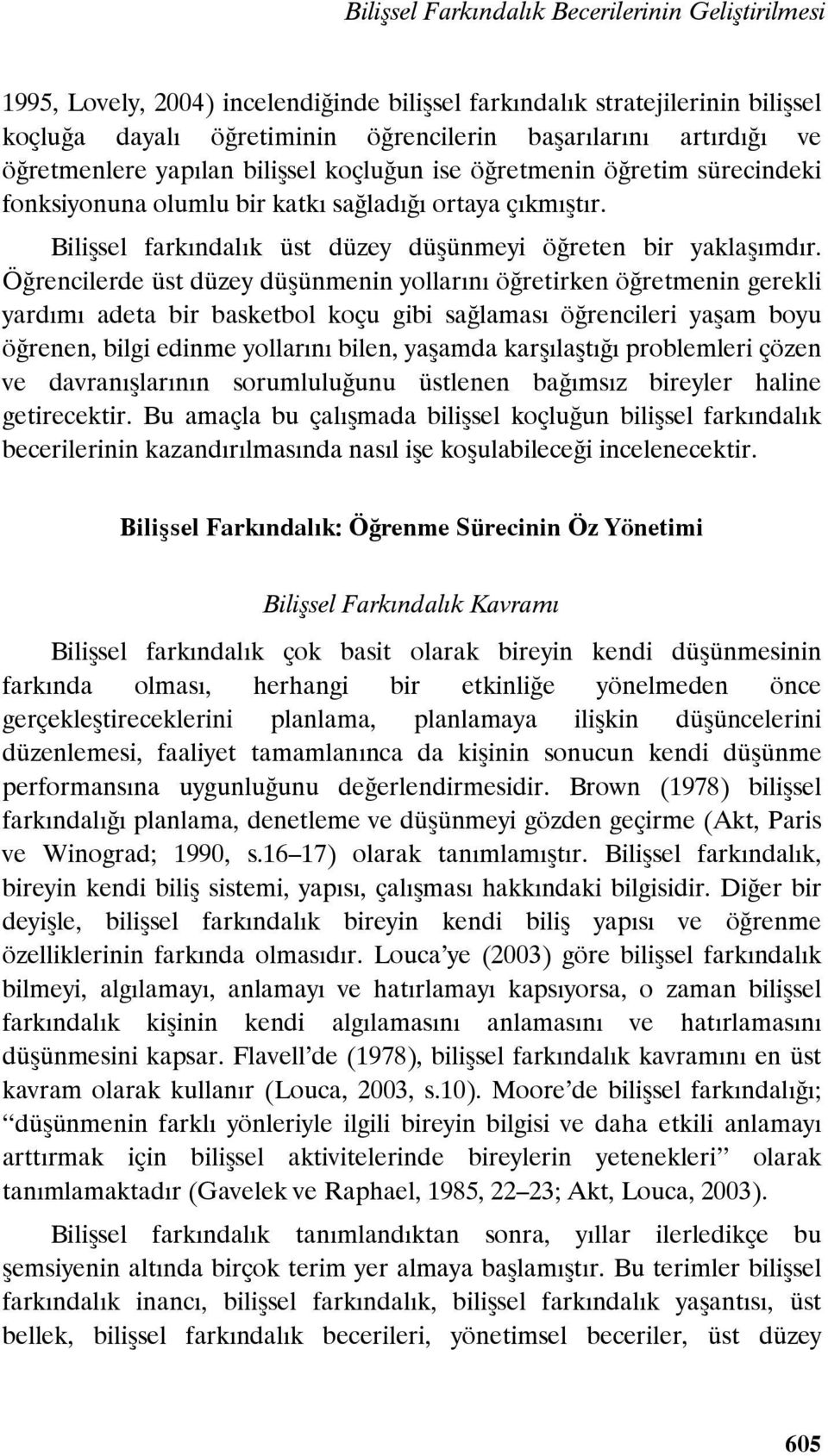 Öğrencilerde üst düzey düşünmenin yollarını öğretirken öğretmenin gerekli yardımı adeta bir basketbol koçu gibi sağlaması öğrencileri yaşam boyu öğrenen, bilgi edinme yollarını bilen, yaşamda