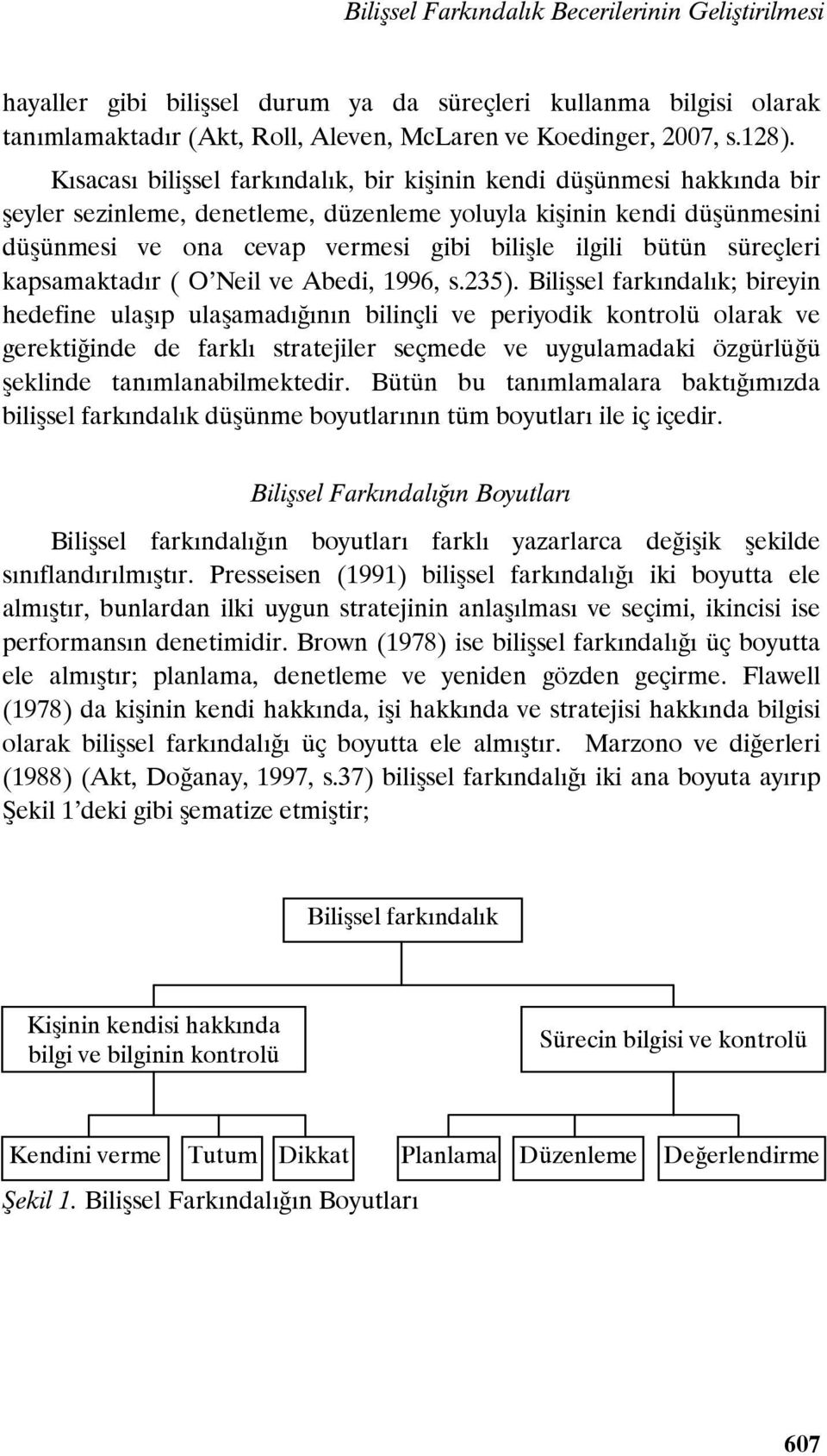 bütün süreçleri kapsamaktadır ( O Neil ve Abedi, 1996, s.235).