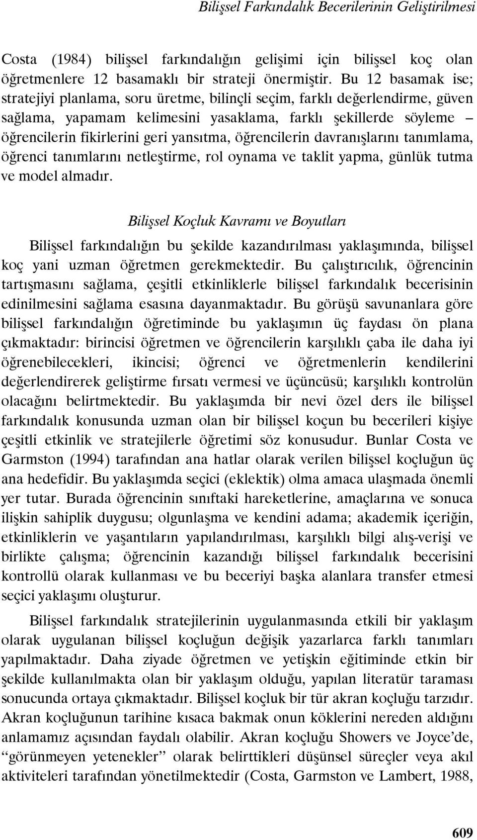 yansıtma, öğrencilerin davranışlarını tanımlama, öğrenci tanımlarını netleştirme, rol oynama ve taklit yapma, günlük tutma ve model almadır.