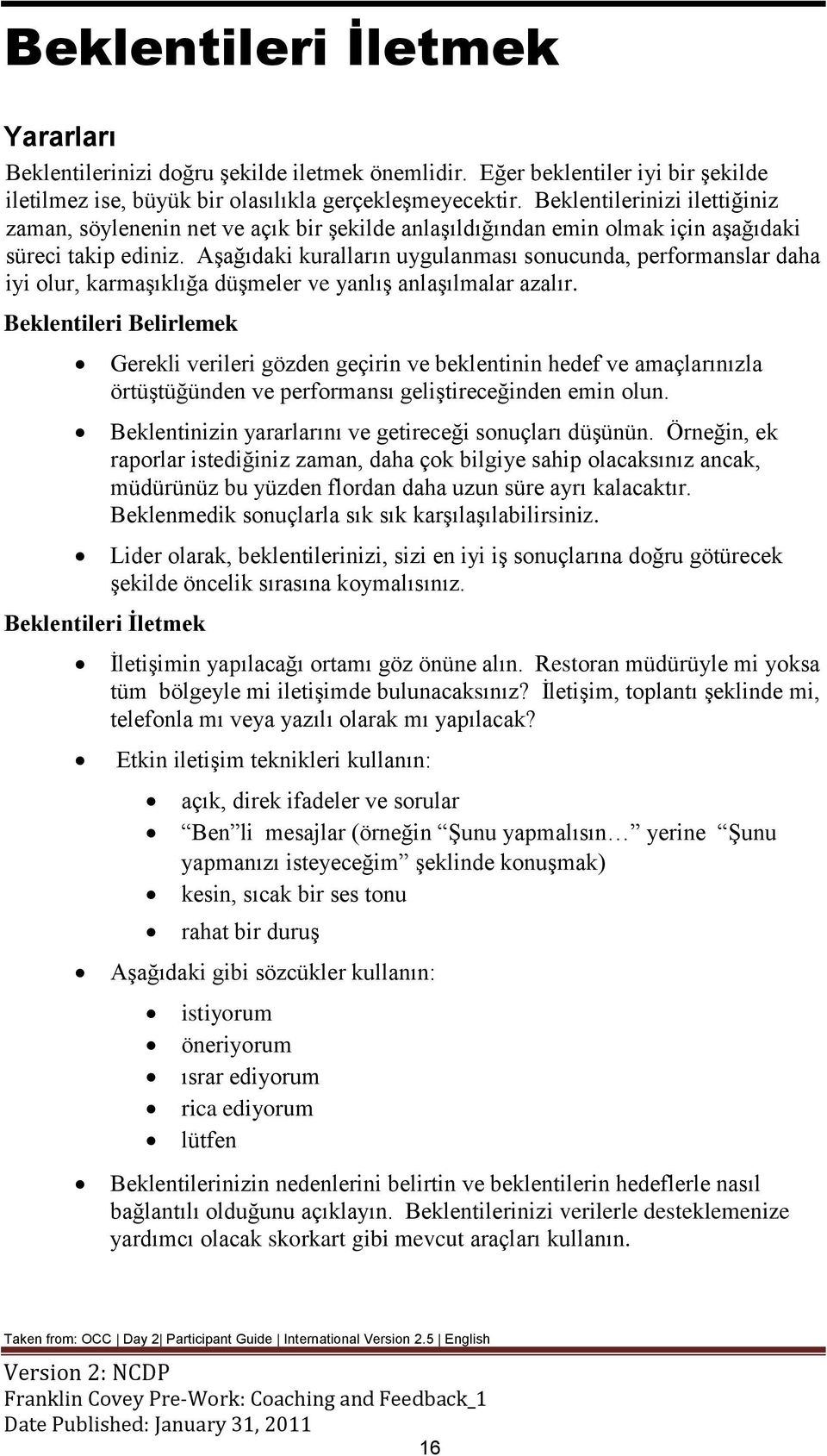 Aşağıdaki kuralların uygulanması sonucunda, performanslar daha iyi olur, karmaşıklığa düşmeler ve yanlış anlaşılmalar azalır.