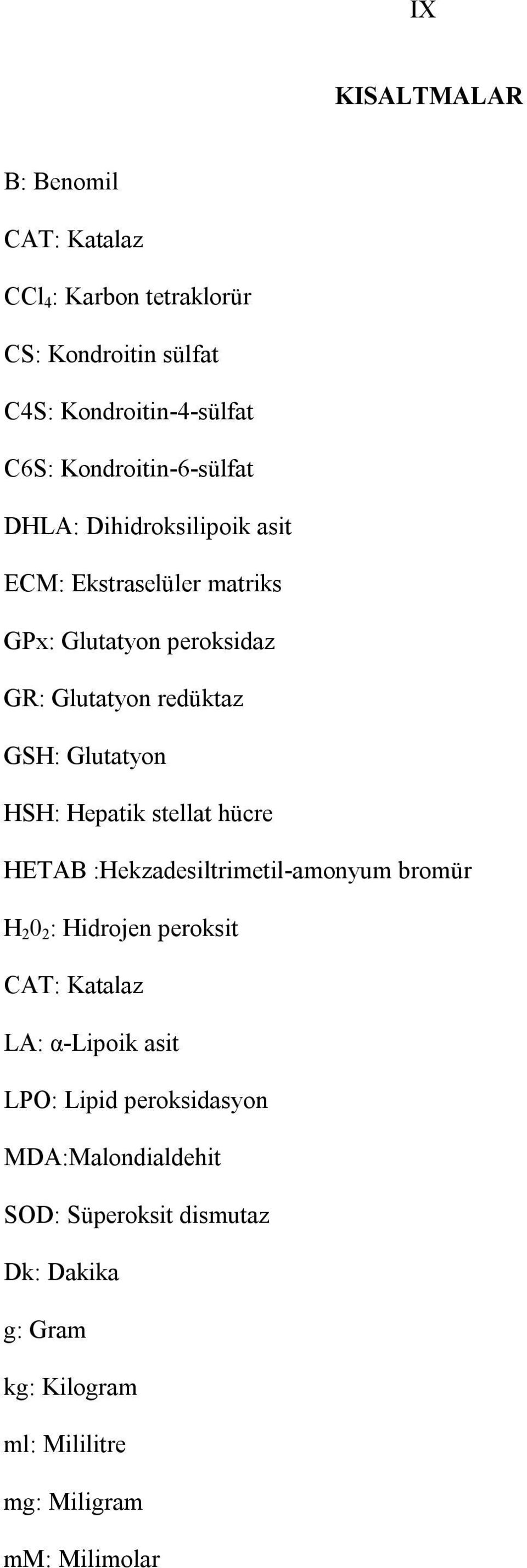 Glutatyon HSH: Hepatik stellat hücre HETAB :Hekzadesiltrimetil-amonyum bromür H 2 0 2 : Hidrojen peroksit CAT: Katalaz LA: α-lipoik