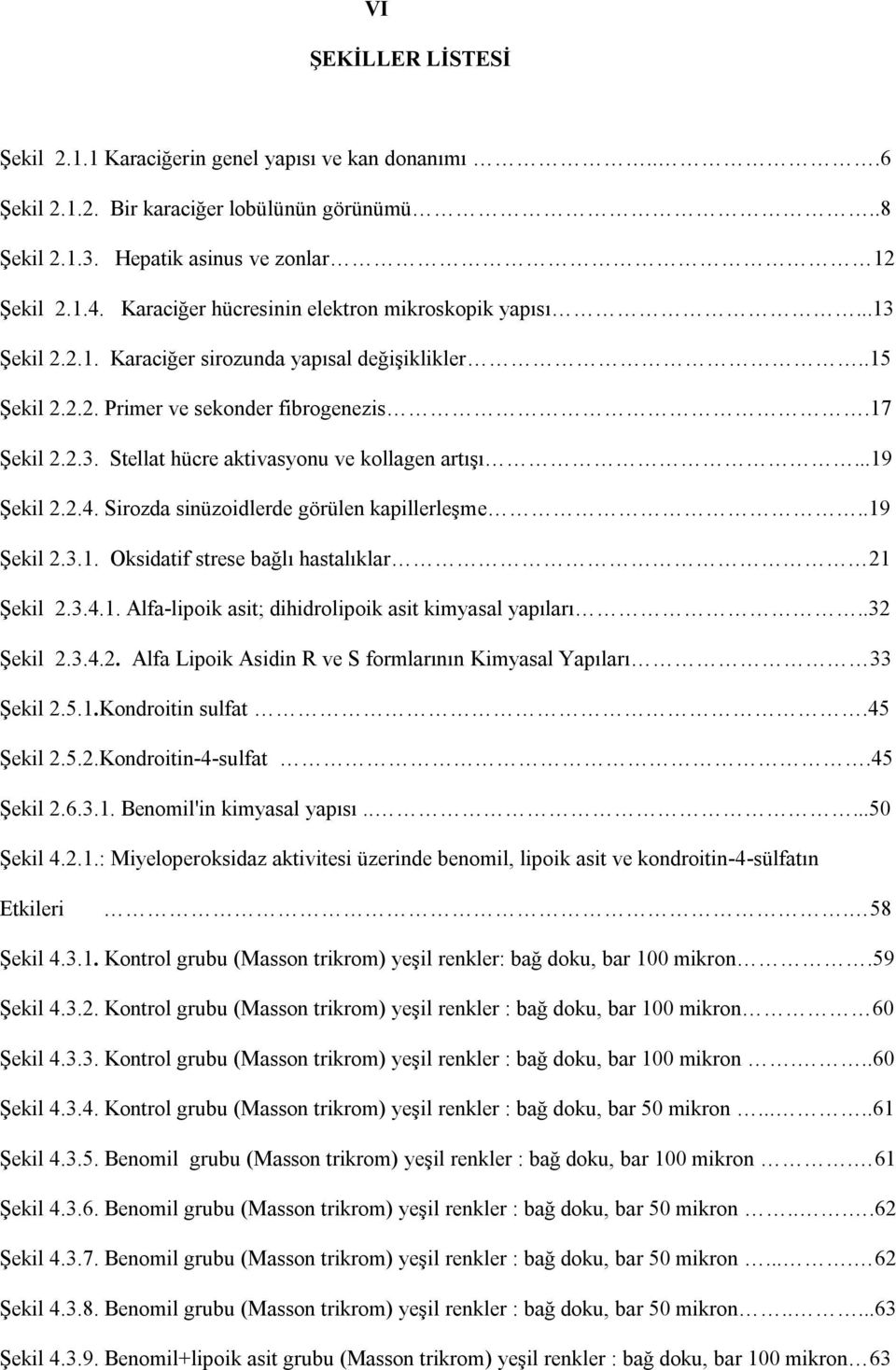 ..19 Şekil 2.2.4. Sirozda sinüzoidlerde görülen kapillerleşme..19 Şekil 2.3.1. Oksidatif strese bağlı hastalıklar 21 Şekil 2.3.4.1. Alfa-lipoik asit; dihidrolipoik asit kimyasal yapıları..32 Şekil 2.