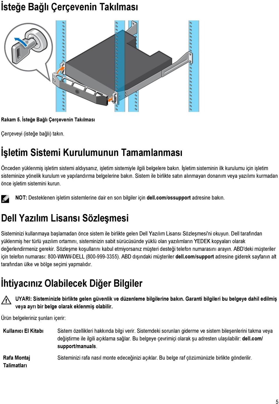 İşletim sisteminin ilk kurulumu için işletim sisteminize yönelik kurulum ve yapılandırma belgelerine bakın.