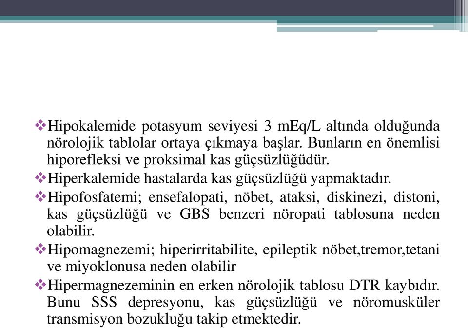 Hipofosfatemi; ensefalopati, nöbet, ataksi, diskinezi, distoni, kas güçsüzlüğü ve GBS benzeri nöropati tablosuna neden olabilir.