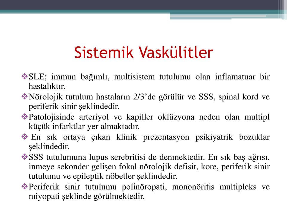 Patolojisinde arteriyol ve kapiller oklüzyona neden olan multipl küçük infarktlar yer almaktadır.