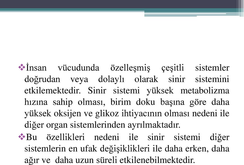 ihtiyacının olması nedeni ile diğer organ sistemlerinden ayrılmaktadır.