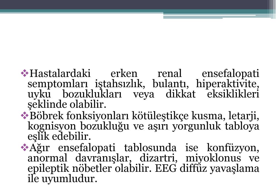 Böbrek fonksiyonları kötüleştikçe kusma, letarji, kognisyon bozukluğu ve aşırı yorgunluk tabloya eşlik