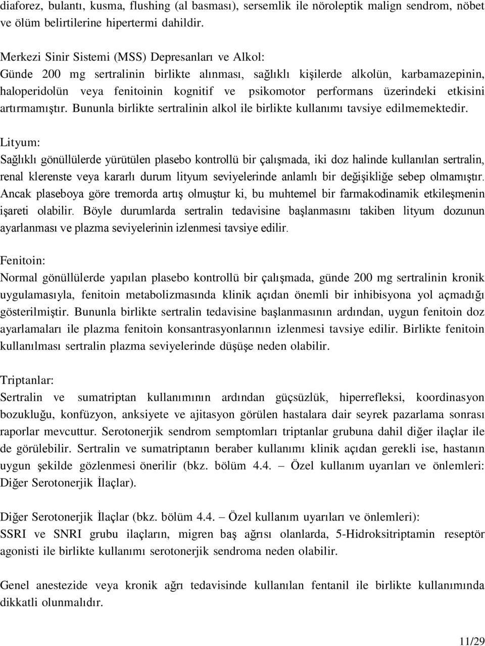 performans üzerindeki etkisini artırmamıştır. Bununla birlikte sertralinin alkol ile birlikte kullanımı tavsiye edilmemektedir.