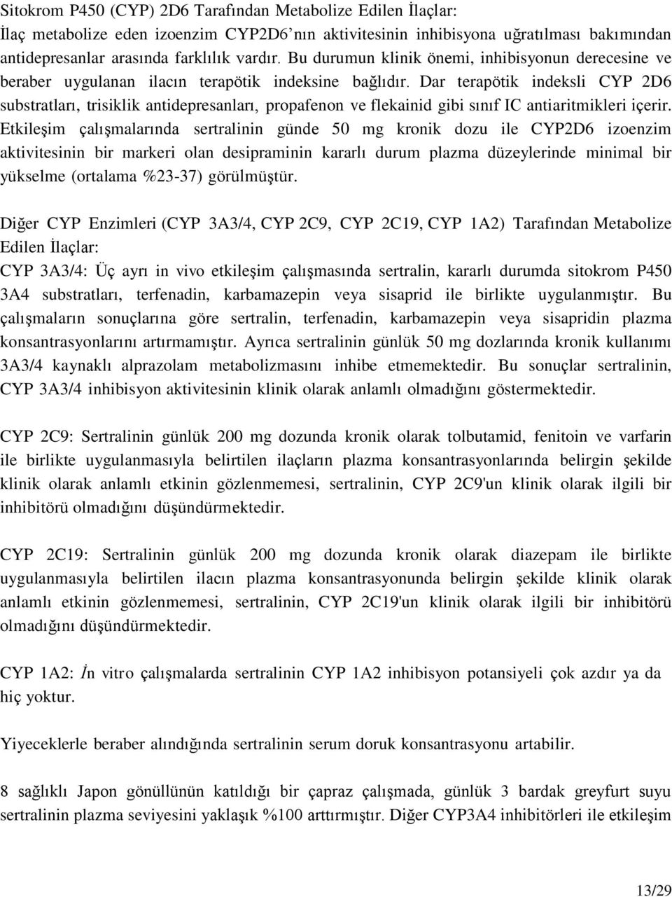 Dar terapötik indeksli CYP 2D6 substratları, trisiklik antidepresanları, propafenon ve flekainid gibi sınıf IC antiaritmikleri içerir.