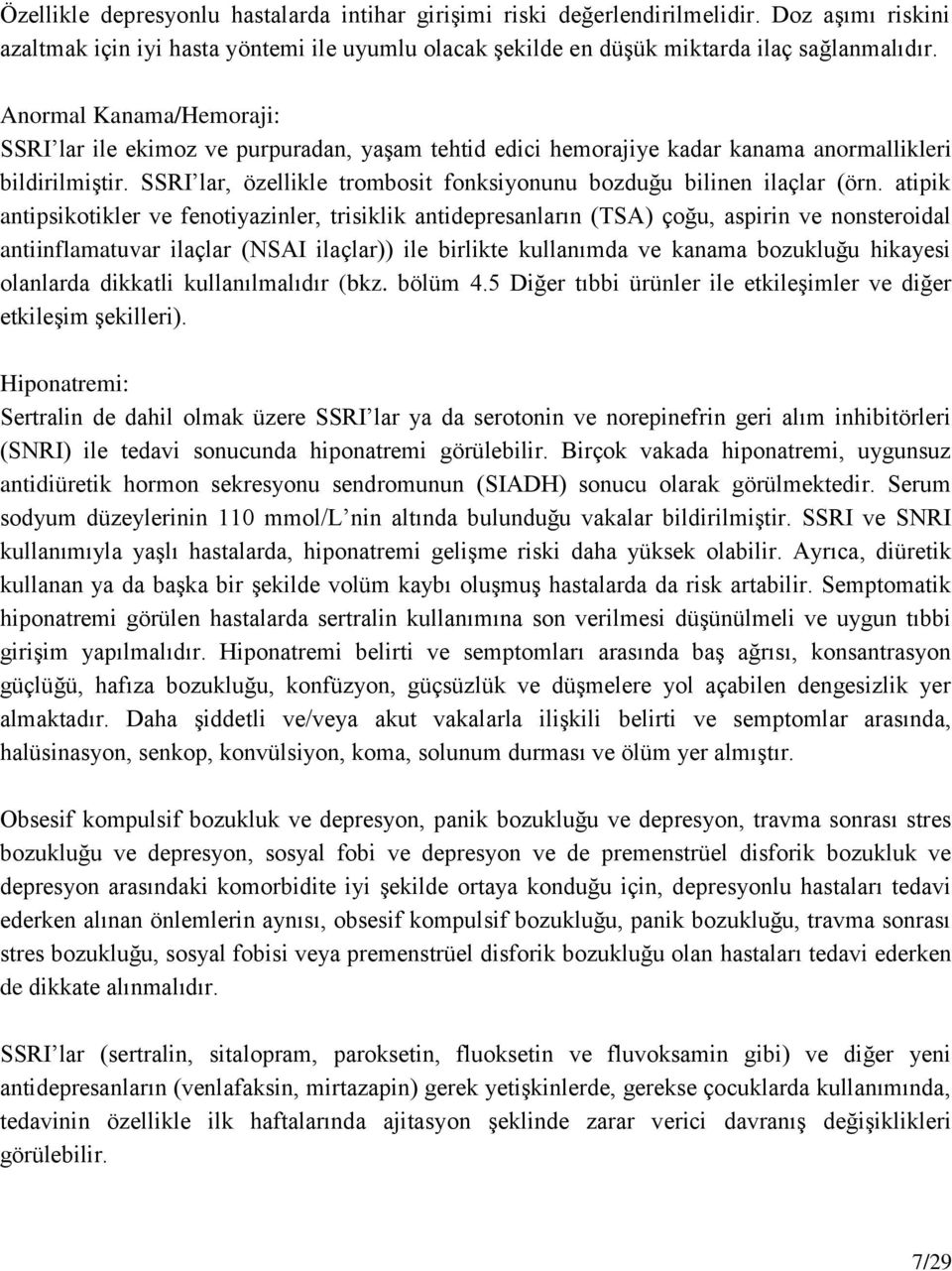 SSRI lar, özellikle trombosit fonksiyonunu bozduğu bilinen ilaçlar (örn.