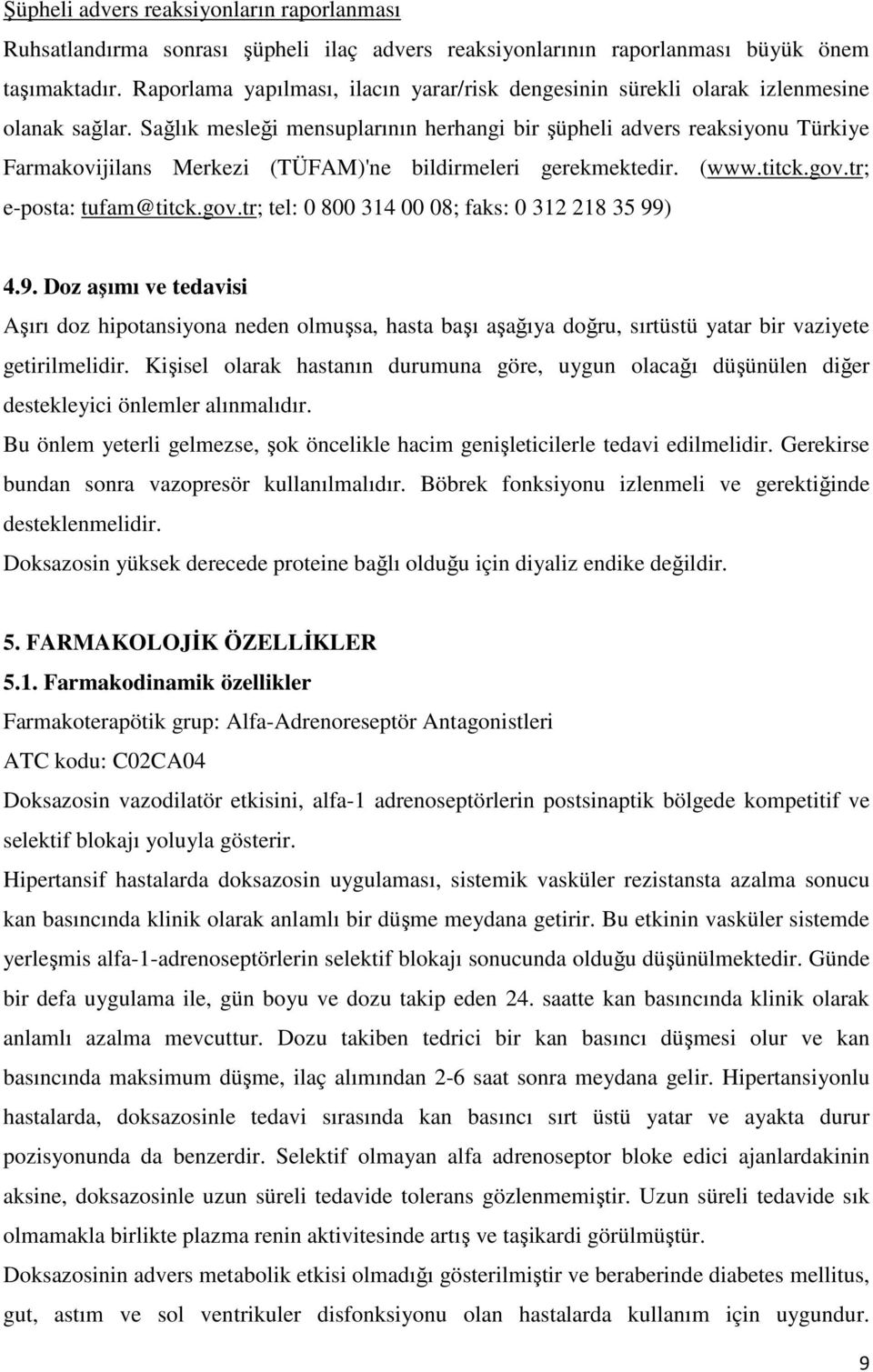 Sağlık mesleği mensuplarının herhangi bir şüpheli advers reaksiyonu Türkiye Farmakovijilans Merkezi (TÜFAM)'ne bildirmeleri gerekmektedir. (www.titck.gov.