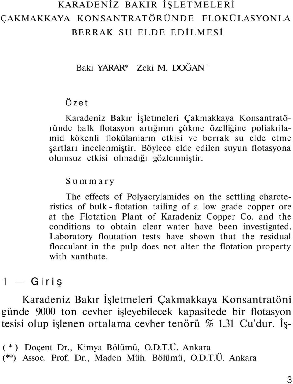 incelenmiştir. Böylece elde edilen suyun flotasyona olumsuz etkisi olmadığı gözlenmiştir.