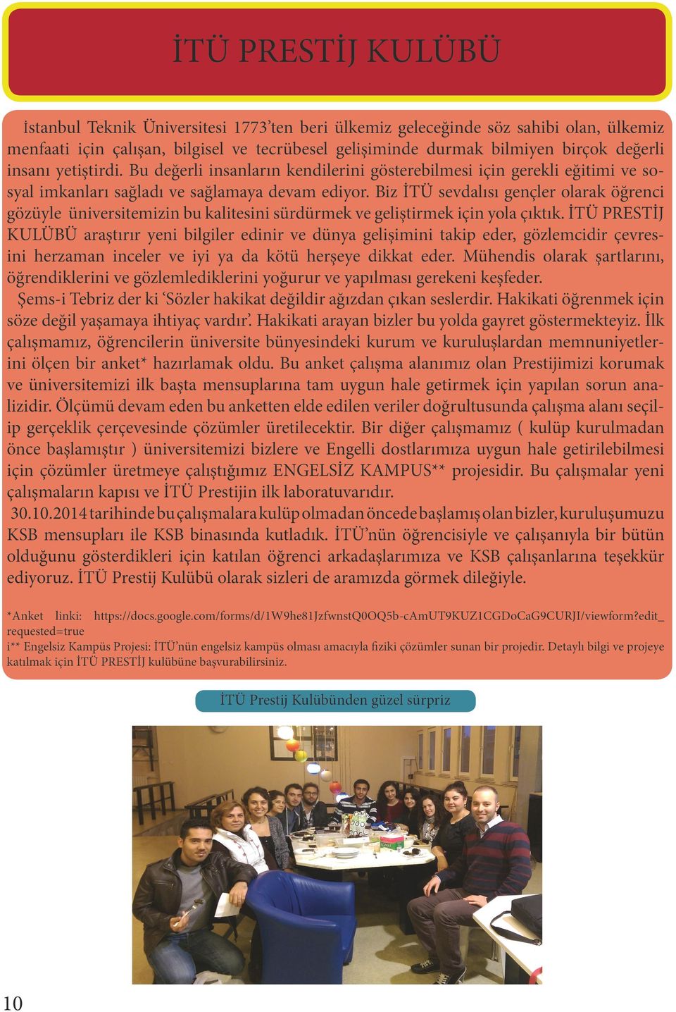 Biz İTÜ sevdalısı gençler olarak öğrenci gözüyle üniversitemizin bu kalitesini sürdürmek ve geliştirmek için yola çıktık.