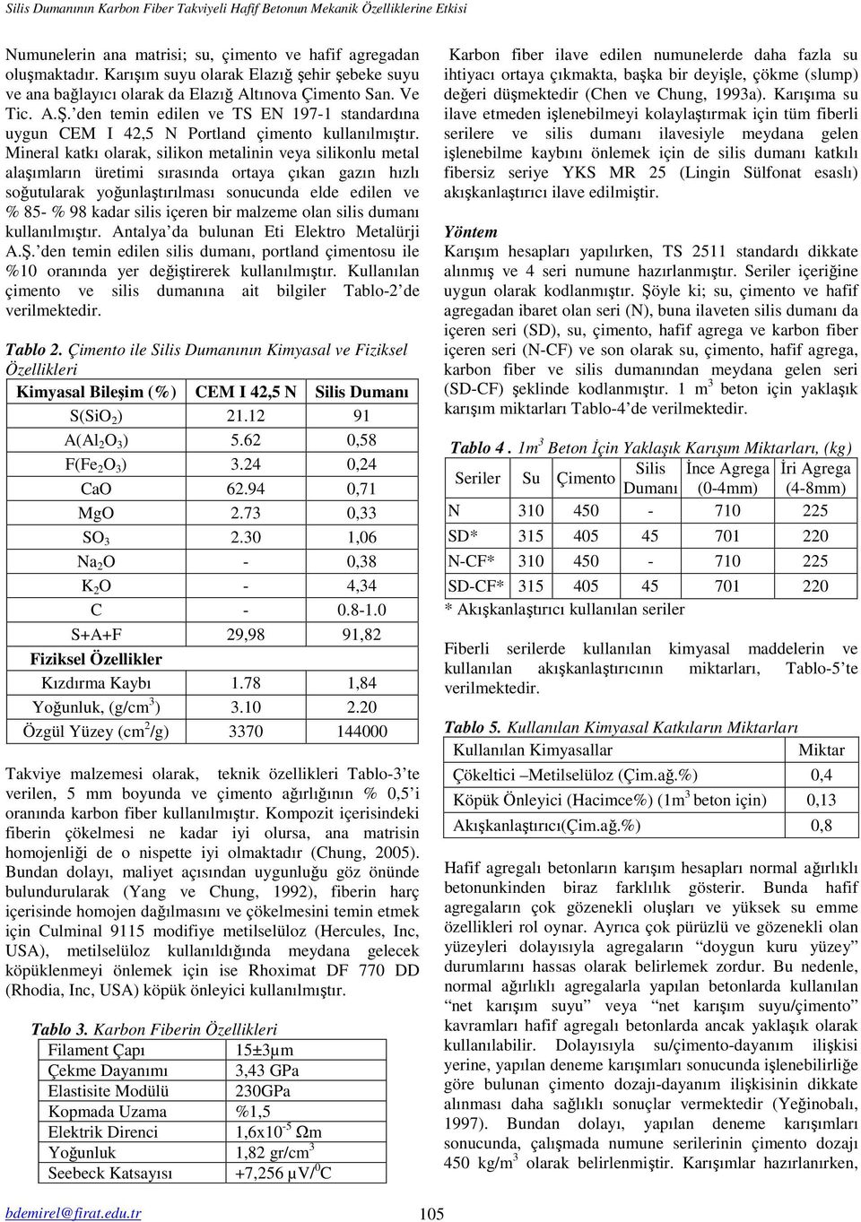 den temin edilen ve TS EN 197-1 standardına uygun CEM I 42,5 N Portland çimento kullanılmıştır.