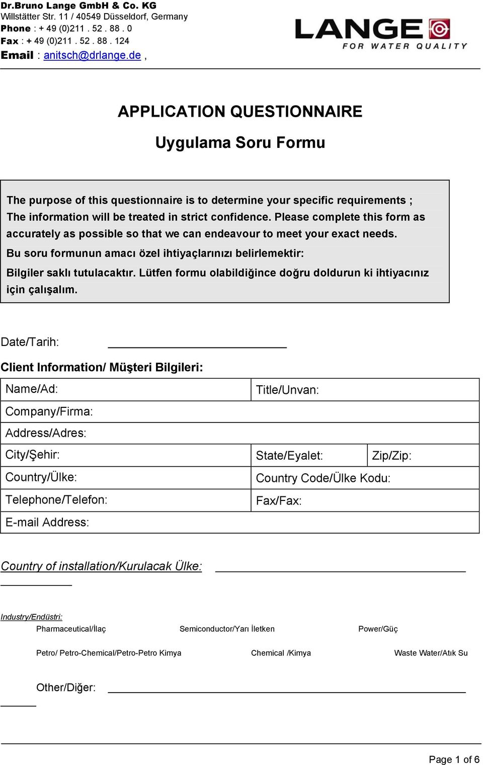 Please complete this form as accurately as possible so that we can endeavour to meet your exact needs. Bu soru formunun amacı özel ihtiyaçlarınızı belirlemektir: Bilgiler saklı tutulacaktır.