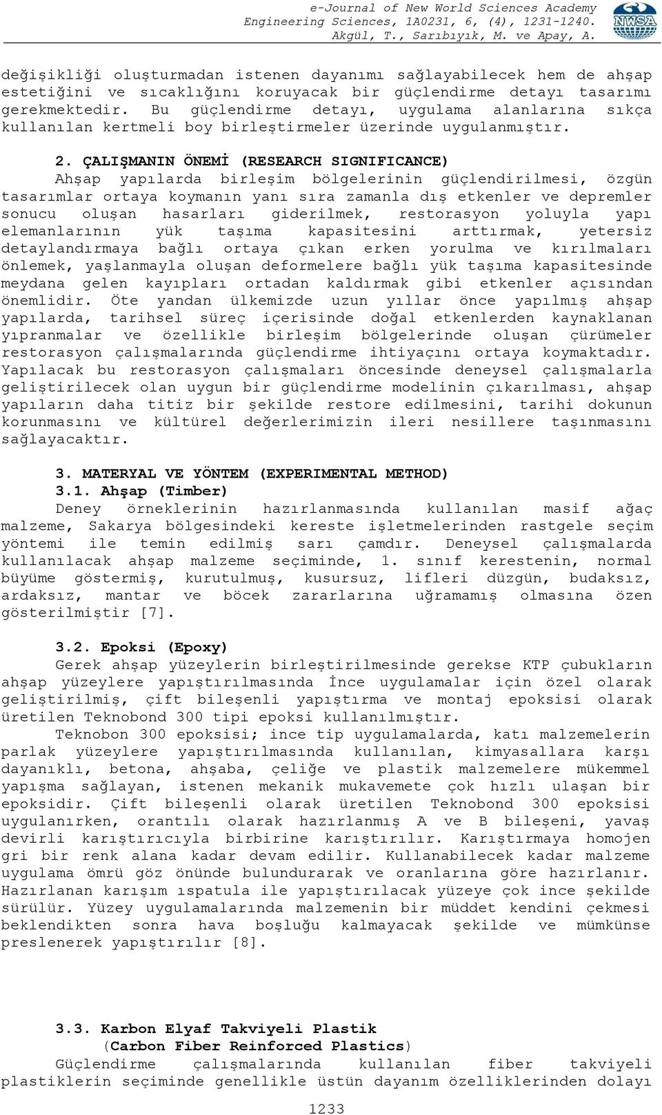 ÇALIŞMANIN ÖNEMİ (RESEARCH SIGNIFICANCE) Ahşap yapılarda birleşim bölgelerinin güçlendirilmesi, özgün tasarımlar ortaya koymanın yanı sıra zamanla dış etkenler ve depremler sonucu oluşan hasarları