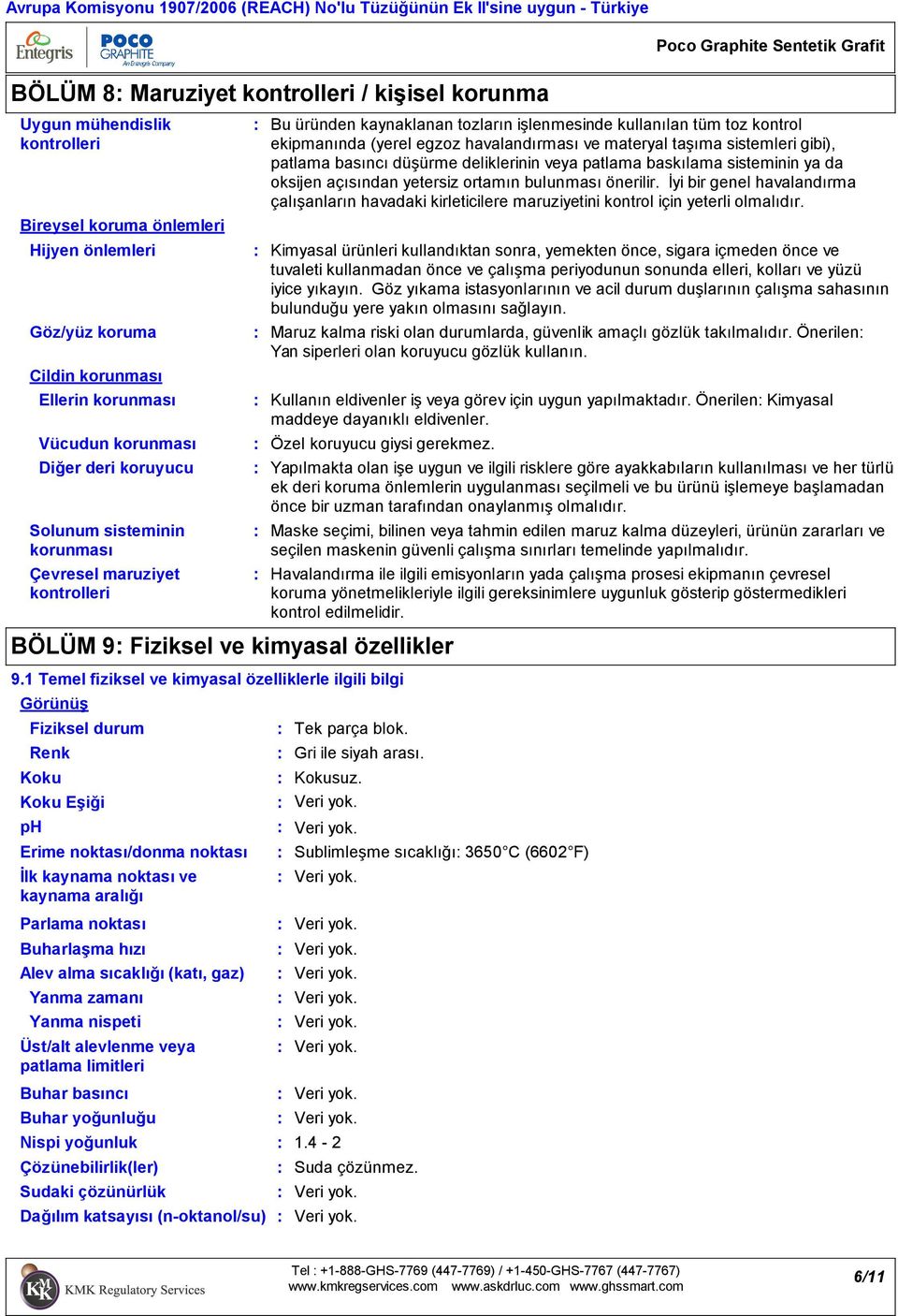 noktası İlk kaynama noktası ve kaynama aralığı Bu üründen kaynaklanan tozların işlenmesinde kullanılan tüm toz kontrol ekipmanında (yerel egzoz havalandırması ve materyal taşıma sistemleri gibi),