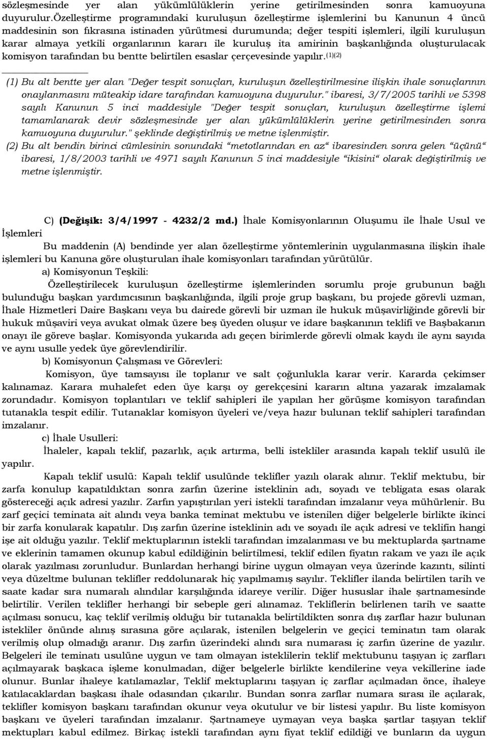 organlarının kararı ile kuruluş ita amirinin başkanlığında oluşturulacak komisyon tarafından bu bentte belirtilen esaslar çerçevesinde yapılır.