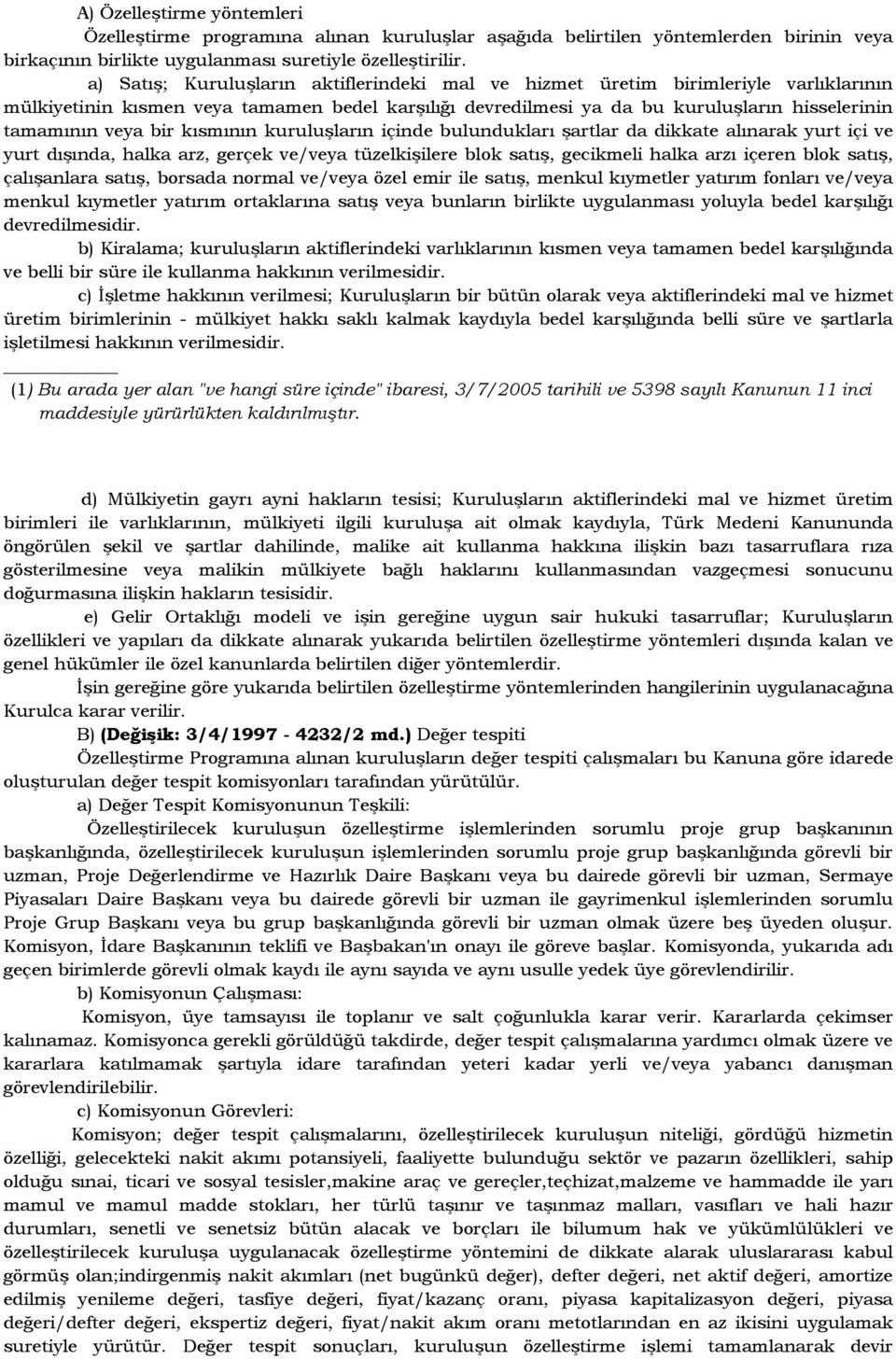 bir kısmının kuruluşların içinde bulundukları şartlar da dikkate alınarak yurt içi ve yurt dışında, halka arz, gerçek ve/veya tüzelkişilere blok satış, gecikmeli halka arzı içeren blok satış,