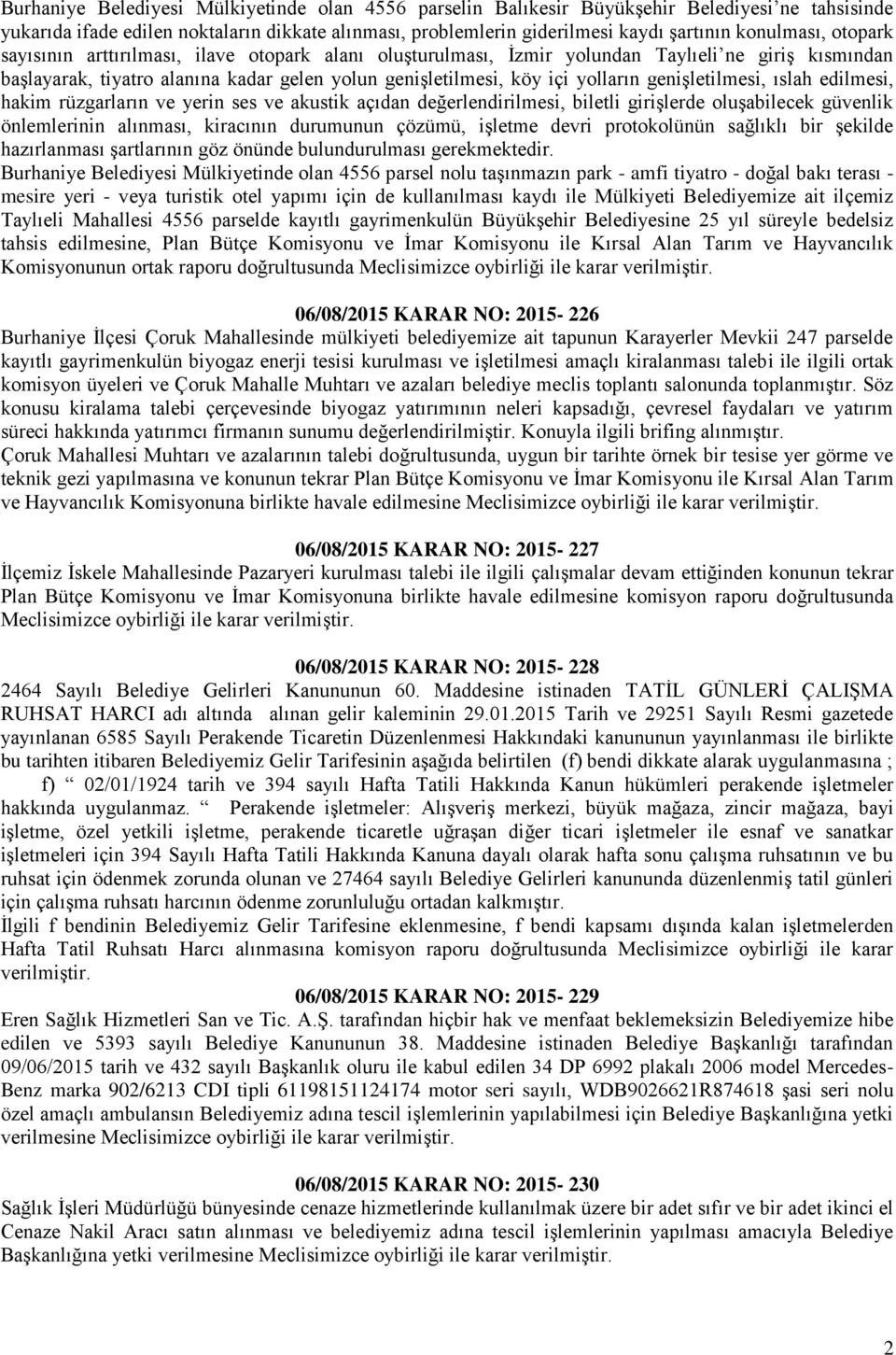 genişletilmesi, ıslah edilmesi, hakim rüzgarların ve yerin ses ve akustik açıdan değerlendirilmesi, biletli girişlerde oluşabilecek güvenlik önlemlerinin alınması, kiracının durumunun çözümü, işletme