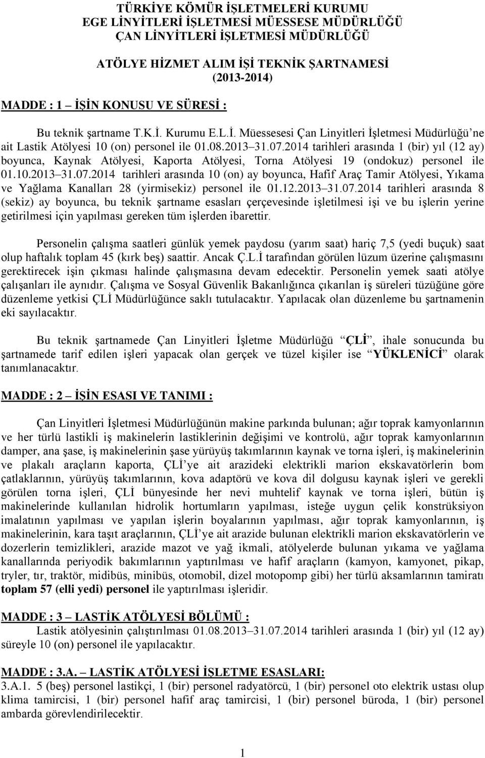 2014 tarihleri arasında 1 (bir) yıl (12 ay) boyunca, Kaynak Atölyesi, Kaporta Atölyesi, Torna Atölyesi 19 (ondokuz) personel ile 01.10.2013 31.07.