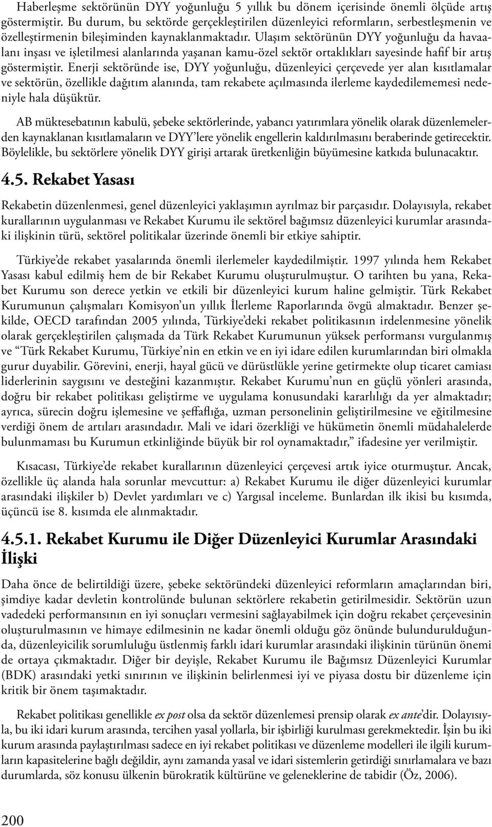 Ulaşım sektörünün DYY yoğunluğu da havaalanı inşası ve işletilmesi alanlarında yaşanan kamu-özel sektör ortaklıkları sayesinde hafif bir artış göstermiştir.