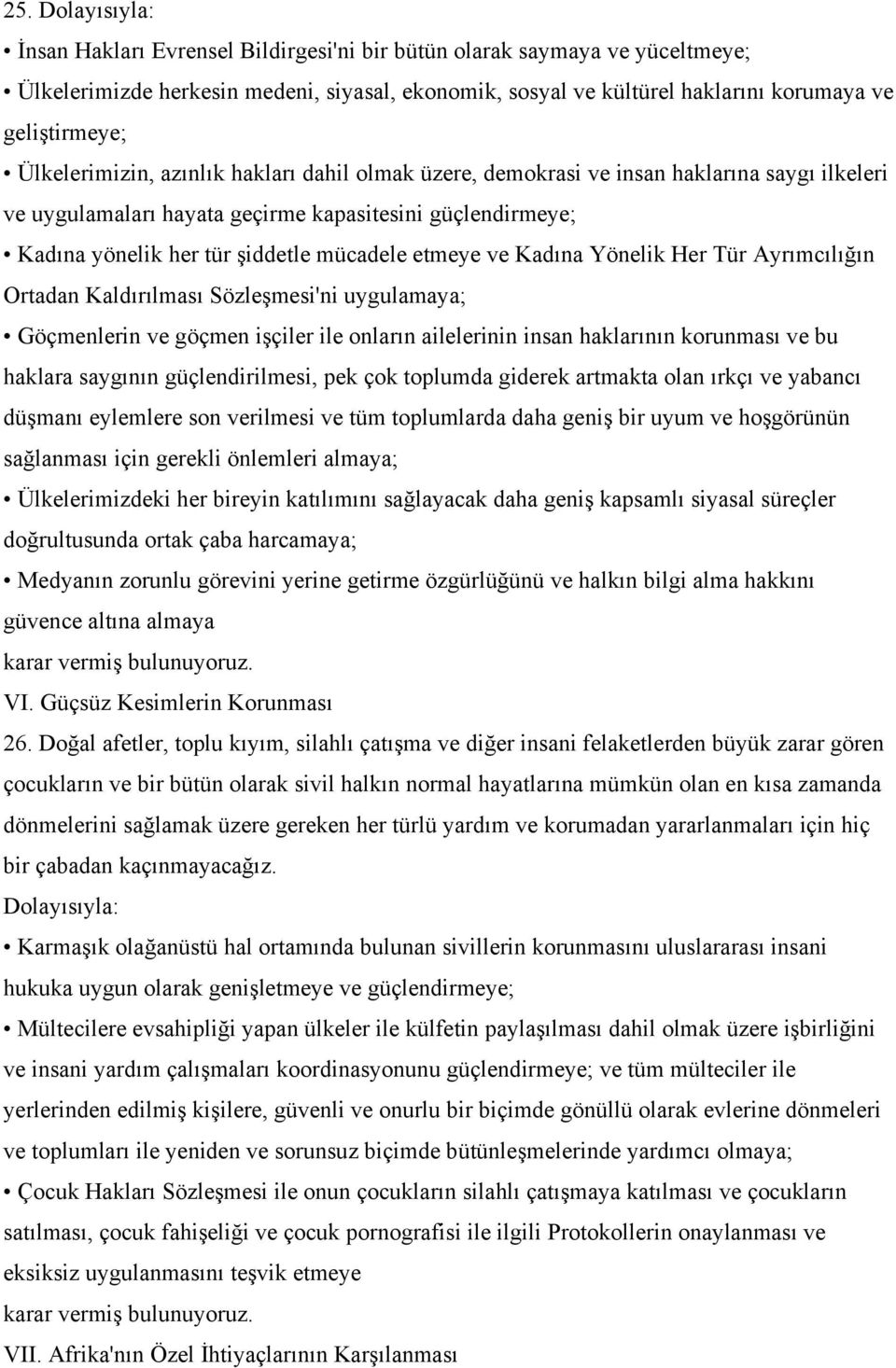 etmeye ve Kadına Yönelik Her Tür Ayrımcılığın Ortadan Kaldırılması Sözleşmesi'ni uygulamaya; Göçmenlerin ve göçmen işçiler ile onların ailelerinin insan haklarının korunması ve bu haklara saygının