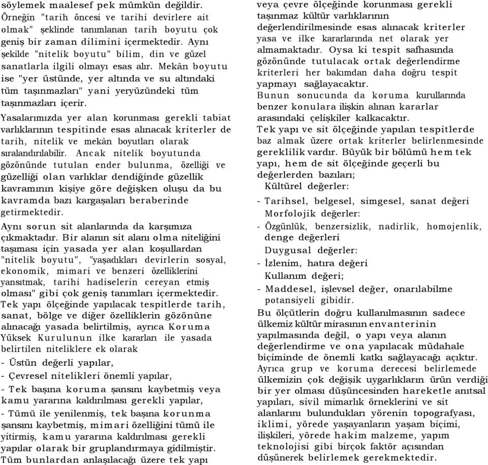 Mekân boyutu ise "yer üstünde, yer altında ve su altındaki tüm taşınmazları" yani yeryüzündeki tüm taşınmazları içerir.