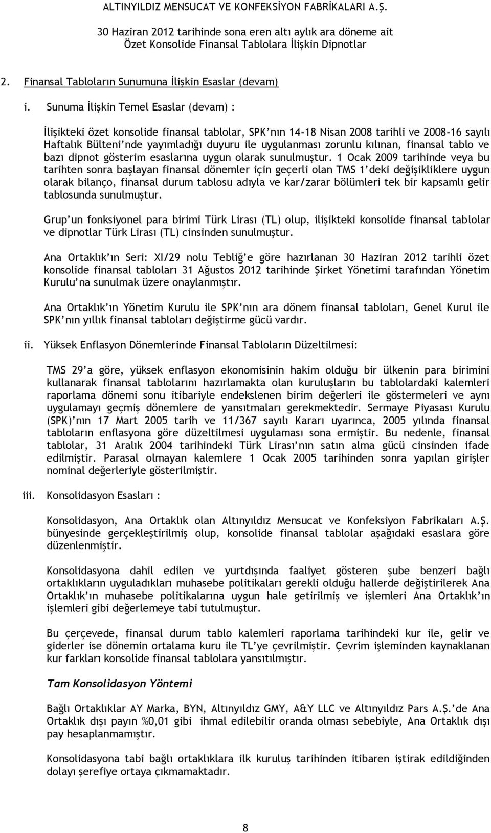 kılınan, finansal tablo ve bazı dipnot gösterim esaslarına uygun olarak sunulmuştur.