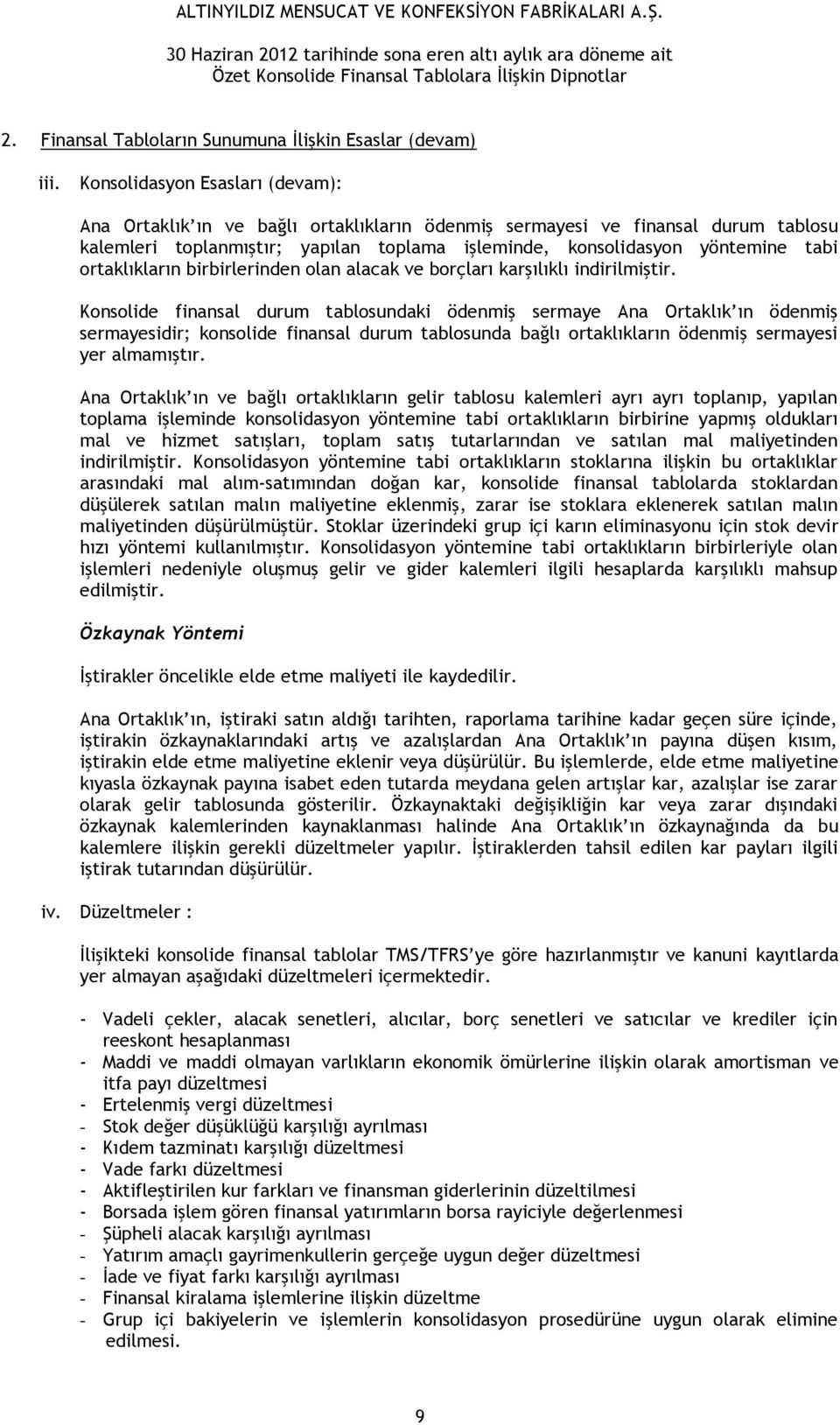 ortaklıkların birbirlerinden olan alacak ve borçları karşılıklı indirilmiştir.