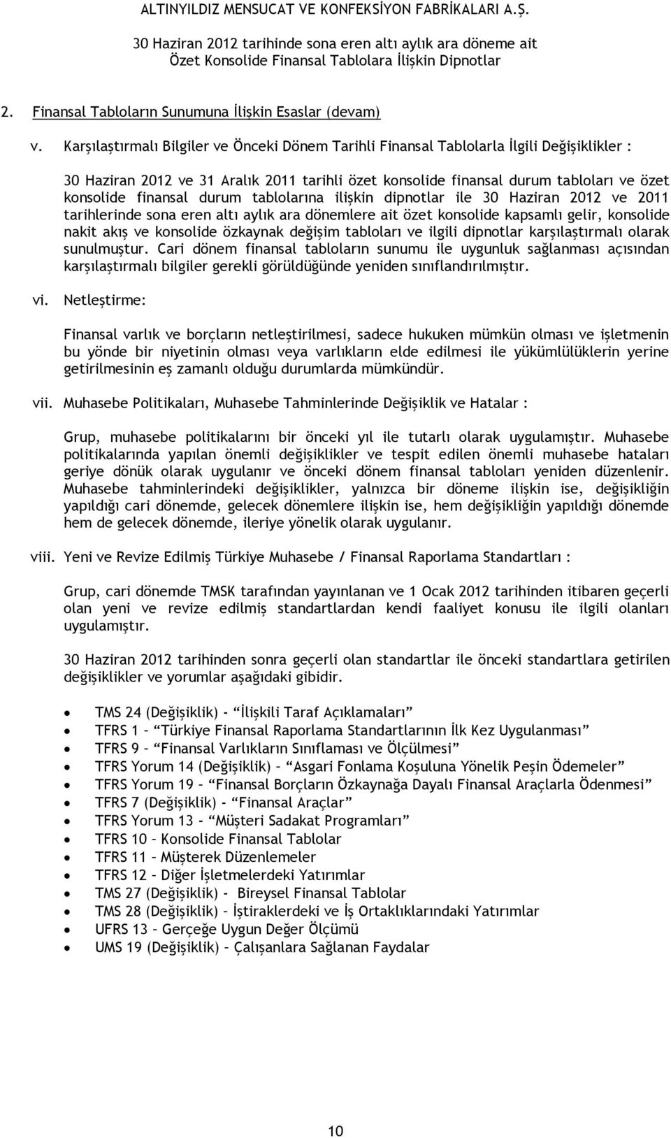 finansal durum tablolarına ilişkin dipnotlar ile 30 Haziran 2012 ve 2011 tarihlerinde sona eren altı aylık ara dönemlere ait özet konsolide kapsamlı gelir, konsolide nakit akış ve konsolide özkaynak