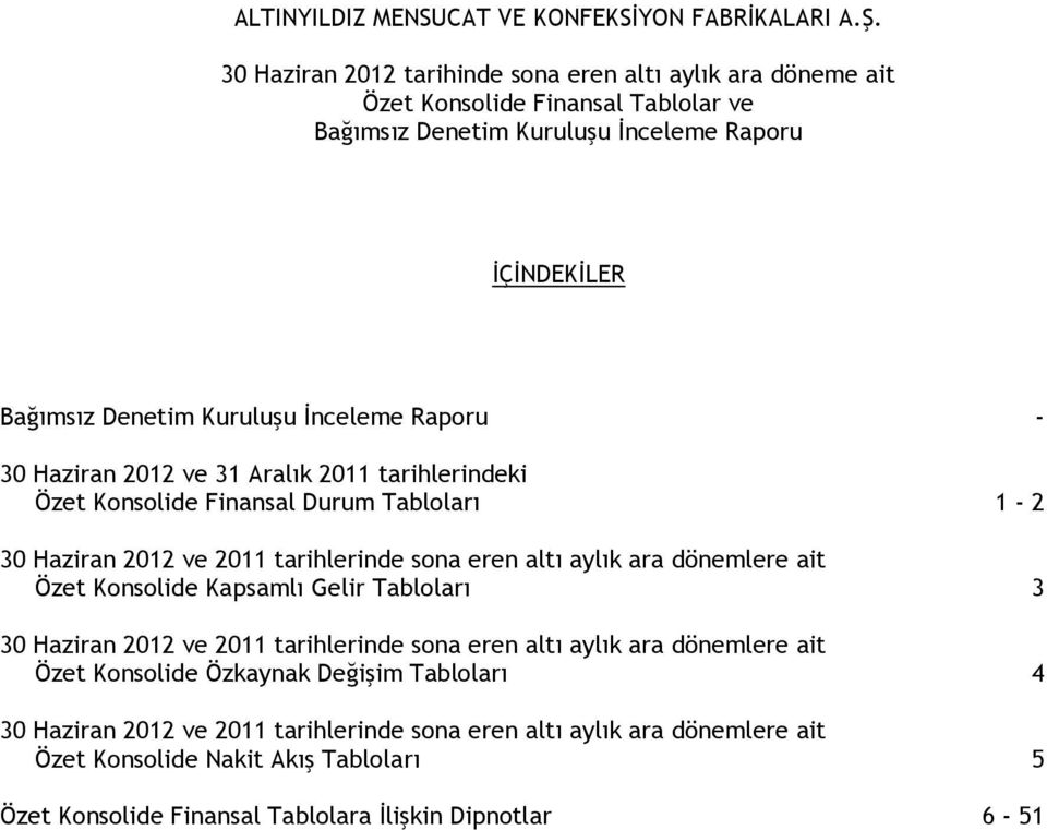 dönemlere ait Özet Konsolide Kapsamlı Gelir Tabloları 3 30 Haziran 2012 ve 2011 tarihlerinde sona eren altı aylık ara dönemlere ait Özet