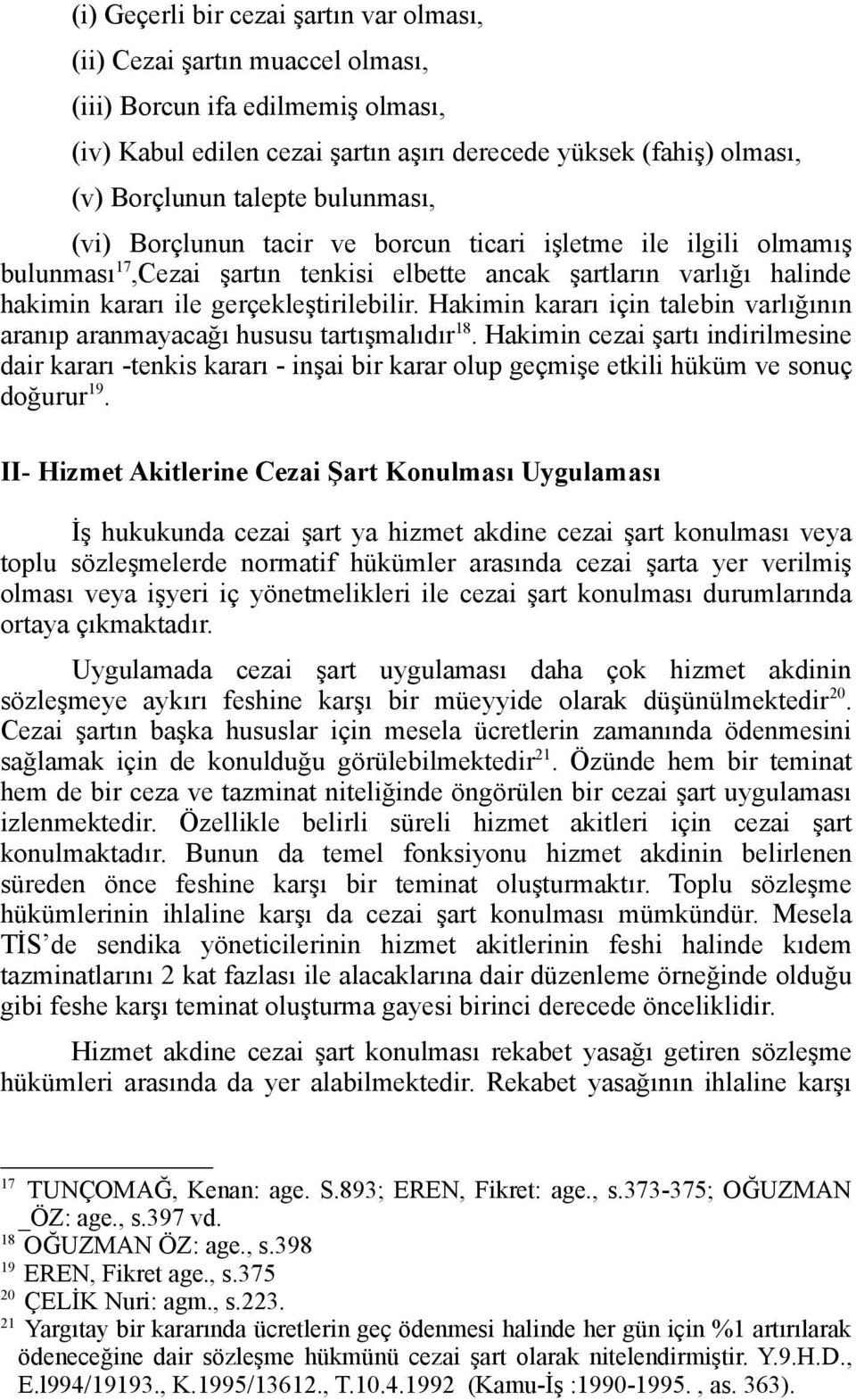 Hakimin kararı için talebin varlığının aranıp aranmayacağı hususu tartışmalıdır 18.