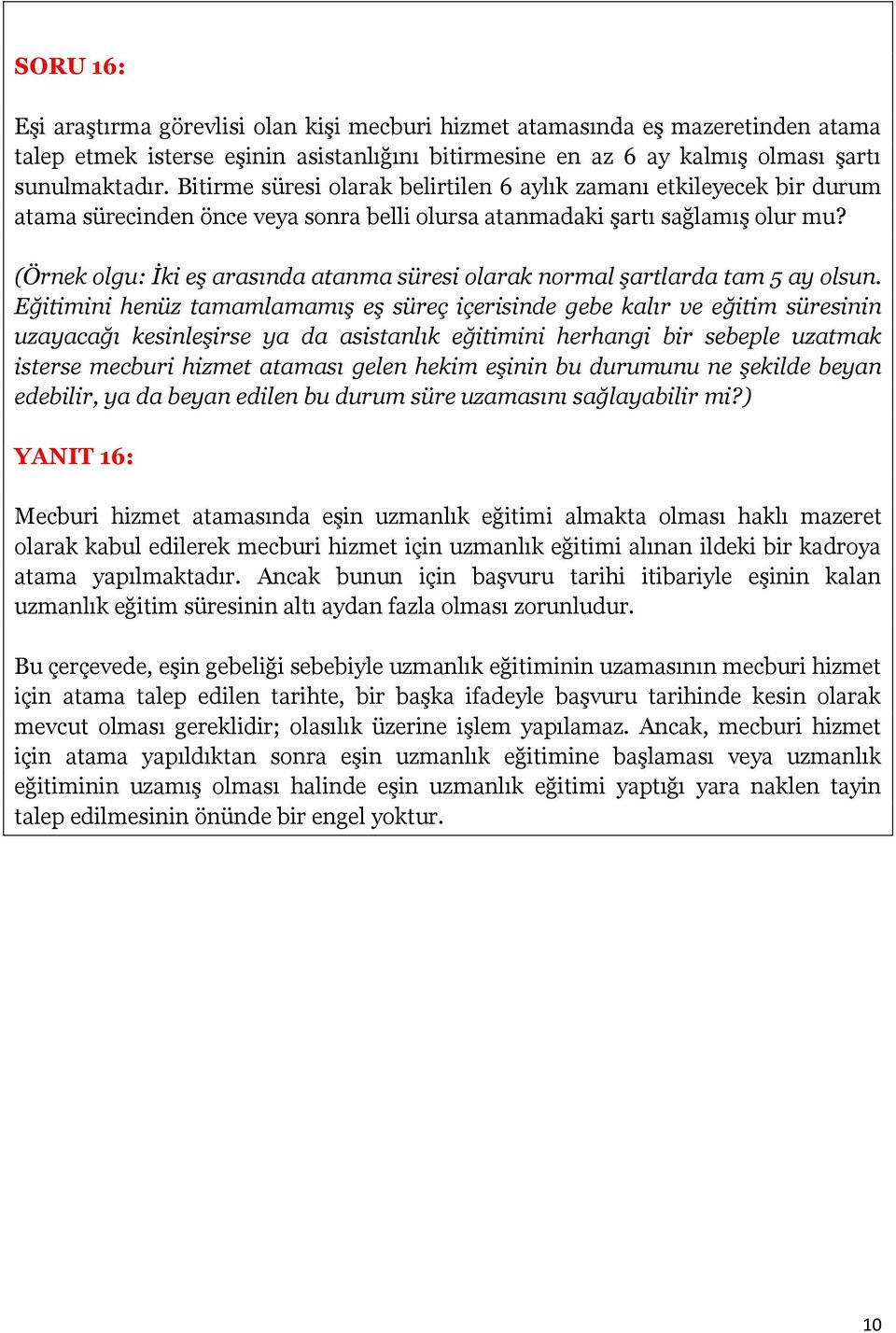 (Örnek olgu: İki eş arasında atanma süresi olarak normal şartlarda tam 5 ay olsun.