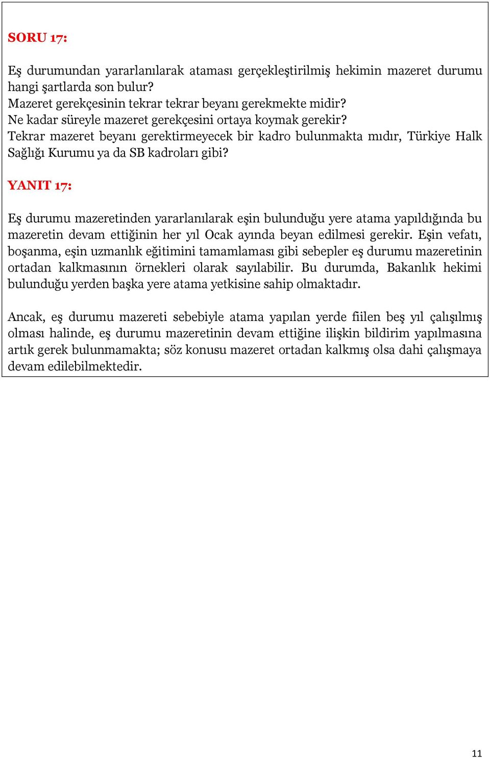 YANIT 17: Eş durumu mazeretinden yararlanılarak eşin bulunduğu yere atama yapıldığında bu mazeretin devam ettiğinin her yıl Ocak ayında beyan edilmesi gerekir.