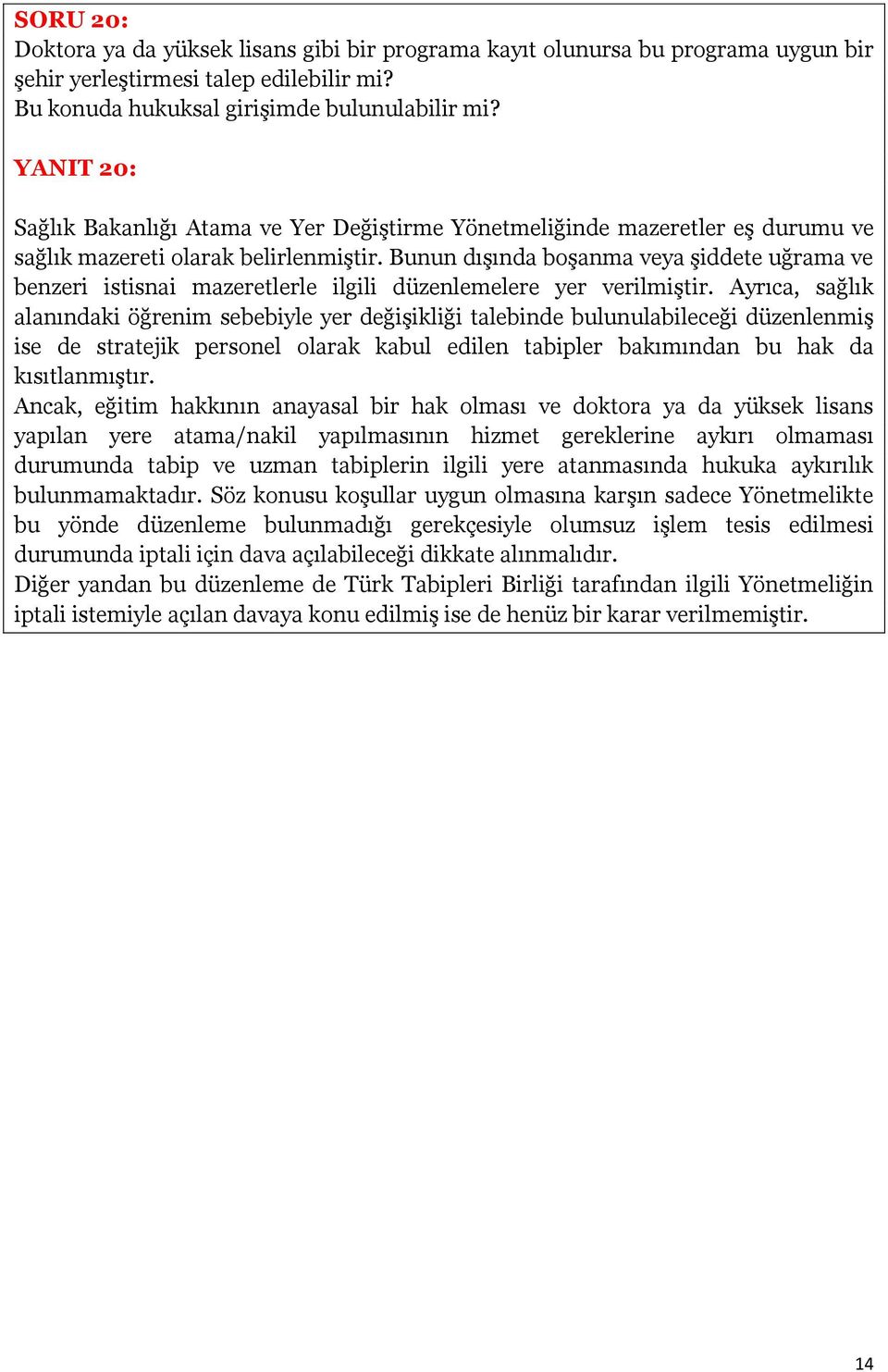 Bunun dışında boşanma veya şiddete uğrama ve benzeri istisnai mazeretlerle ilgili düzenlemelere yer verilmiştir.