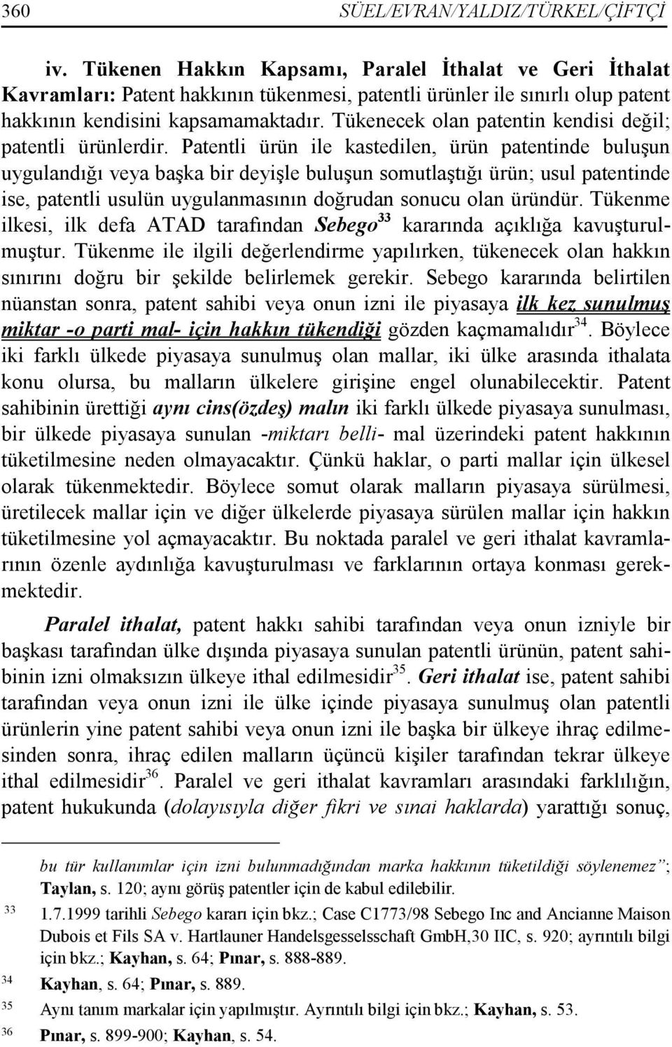 Tükenecek olan patentin kendisi değil; patentli ürünlerdir.