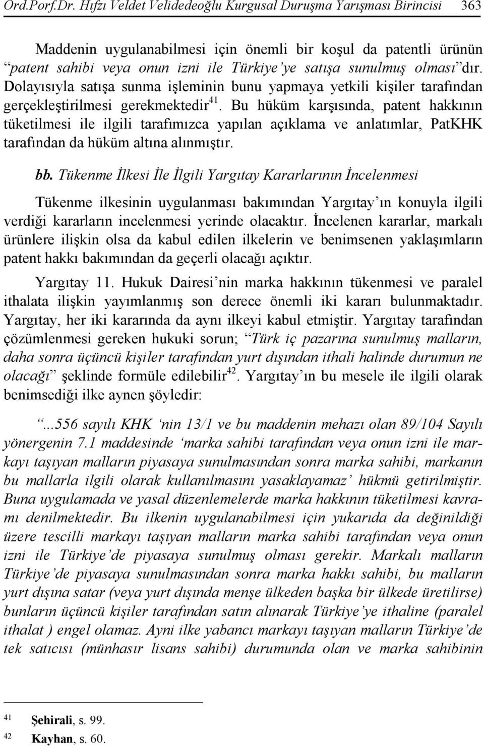 dır. Dolayısıyla satışa sunma işleminin bunu yapmaya yetkili kişiler tarafından gerçekleştirilmesi gerekmektedir 41.