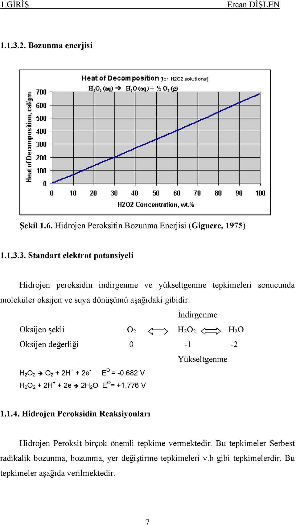 3. Standart elektrot potansiyeli Hidrojen peroksidin indirgenme ve yükseltgenme tepkimeleri sonucunda moleküler oksijen ve suya dönüşümü aşağıdaki gibidir.