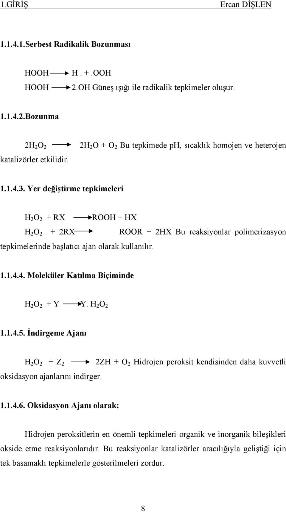 Yer değiştirme tepkimeleri H 2 O 2 + RX ROOH + HX H 2 O 2 + 2RX ROOR + 2HX Bu reaksiyonlar polimerizasyon tepkimelerinde başlatıcı ajan olarak kullanılır. 1.1.4.