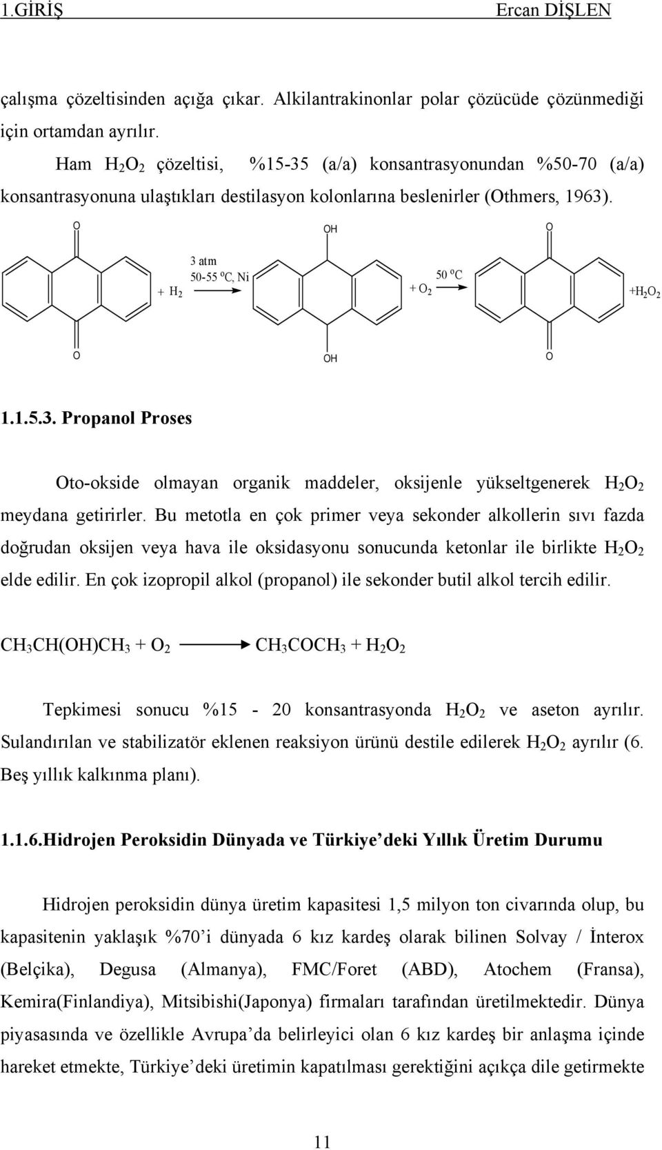 O OH O + H 2 3atm 50-55 o C, Ni +O 2 50 o C +H 2 O 2 O OH O 1.1.5.3. Propanol Proses Oto-okside olmayan organik maddeler, oksijenle yükseltgenerek H 2 O 2 meydana getirirler.