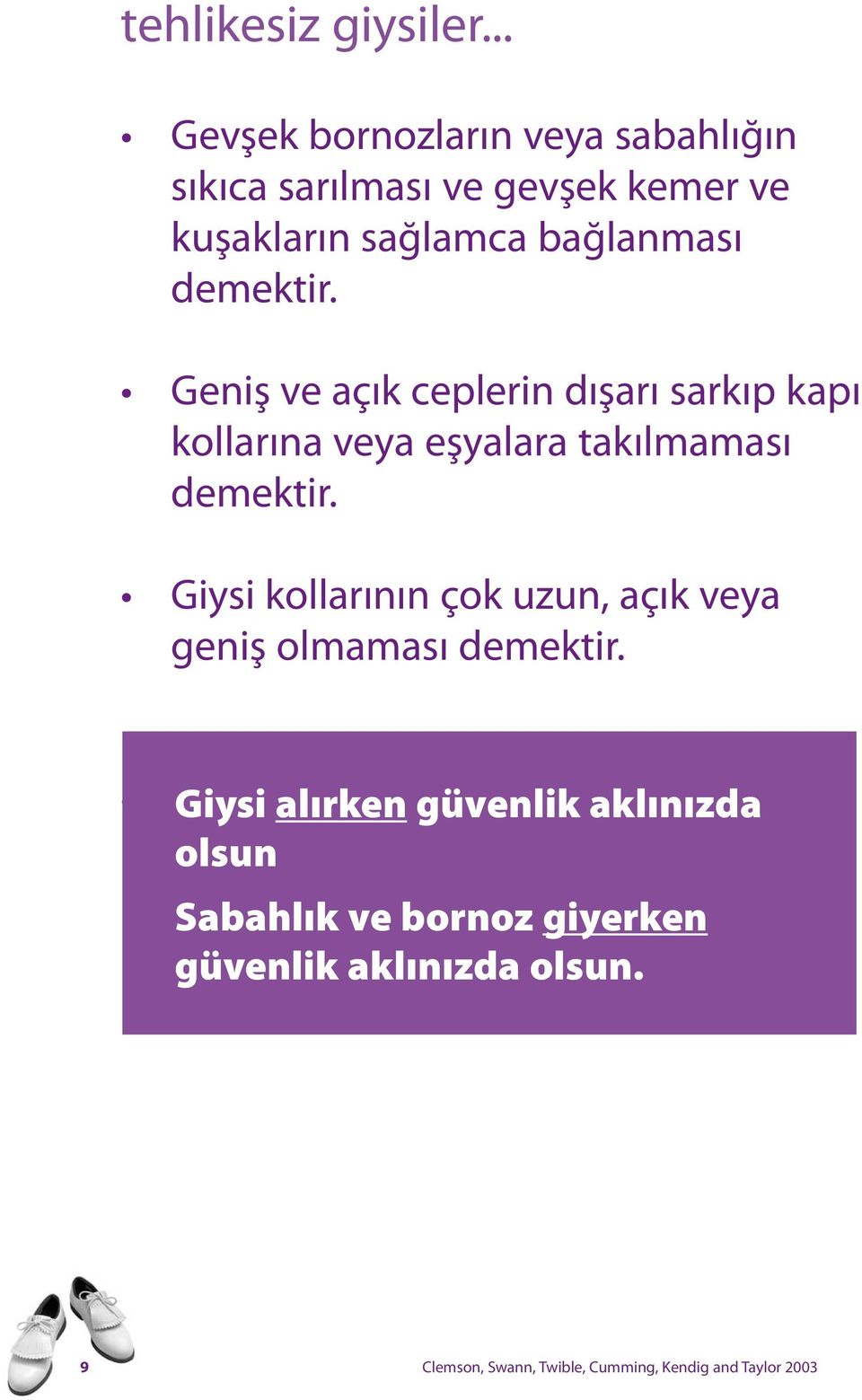 Geniş ve açık ceplerin dışarı sarkıp kapı kollarına veya eşyalara takılmaması demektir.