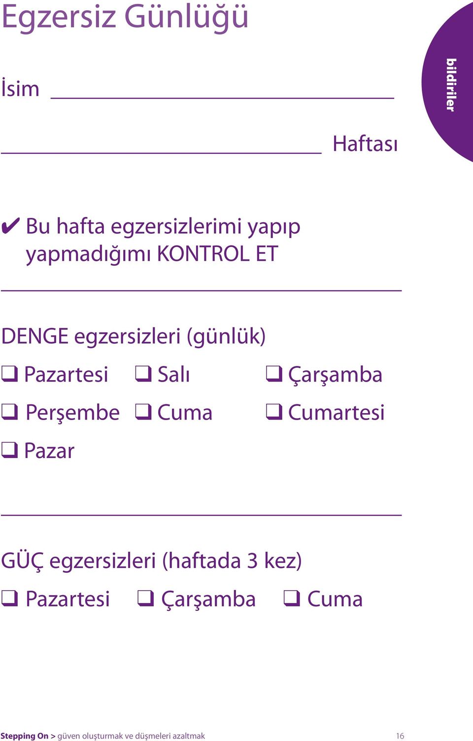 Çarşamba Perşembe Cuma Pazar Cumartesi GÜÇ egzersizleri (haftada 3 kez)