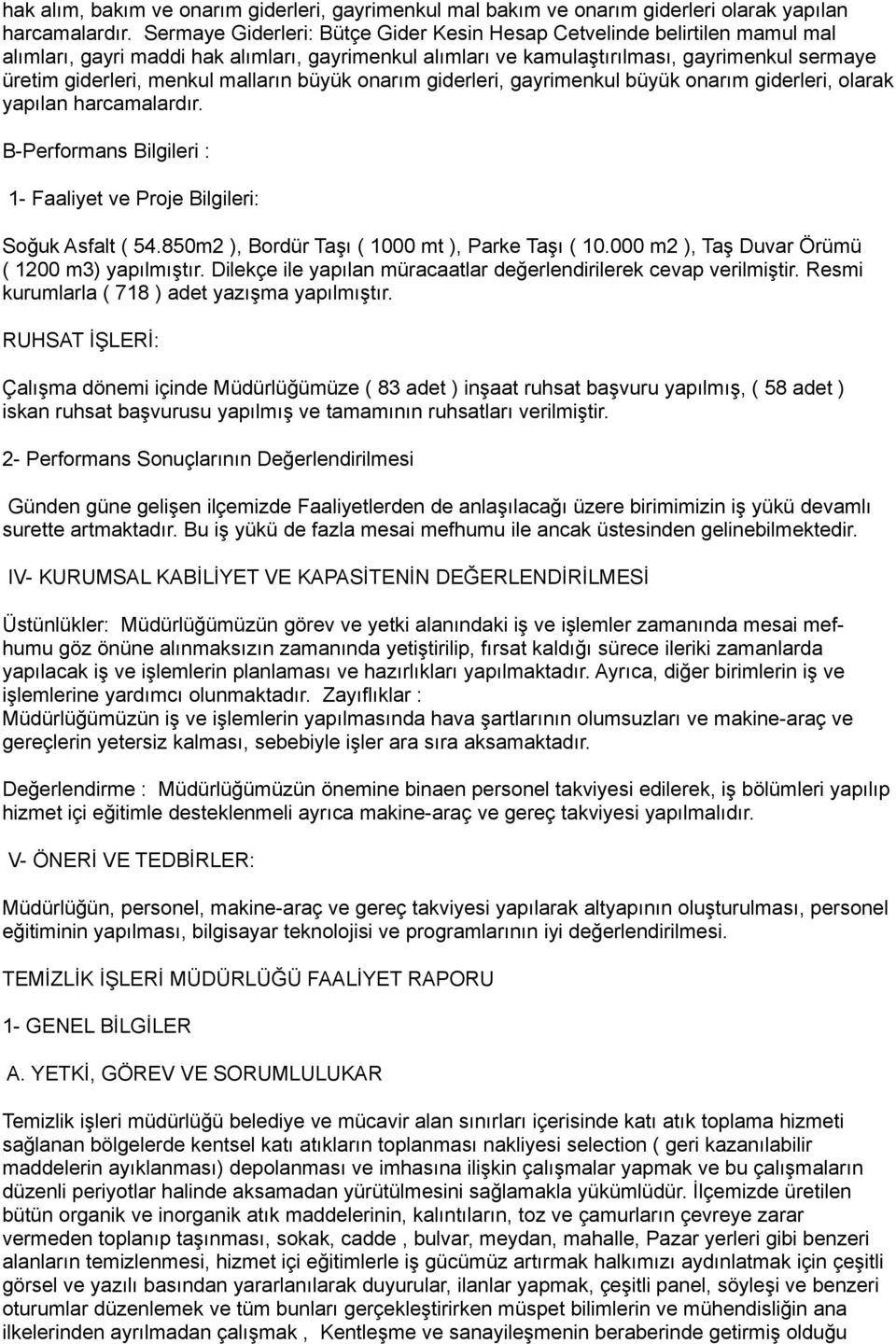 malların büyük onarım giderleri, gayrimenkul büyük onarım giderleri, olarak yapılan harcamalardır. B-Performans Bilgileri : 1- Faaliyet ve Proje Bilgileri: Soğuk Asfalt ( 54.