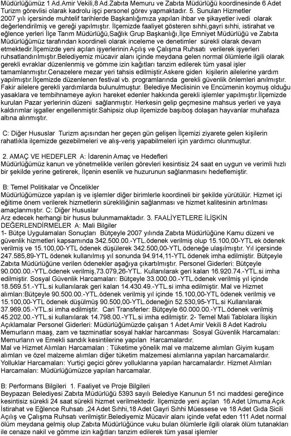 İlçemizde faaliyet gösteren sıhhi,gayri sıhhi, istirahat ve eğlence yerleri İlçe Tarım Müdürlüğü,Sağlık Grup Başkanlığı,İlçe Emniyet Müdürlüğü ve Zabıta Müdürlüğümüz tarafından koordineli olarak