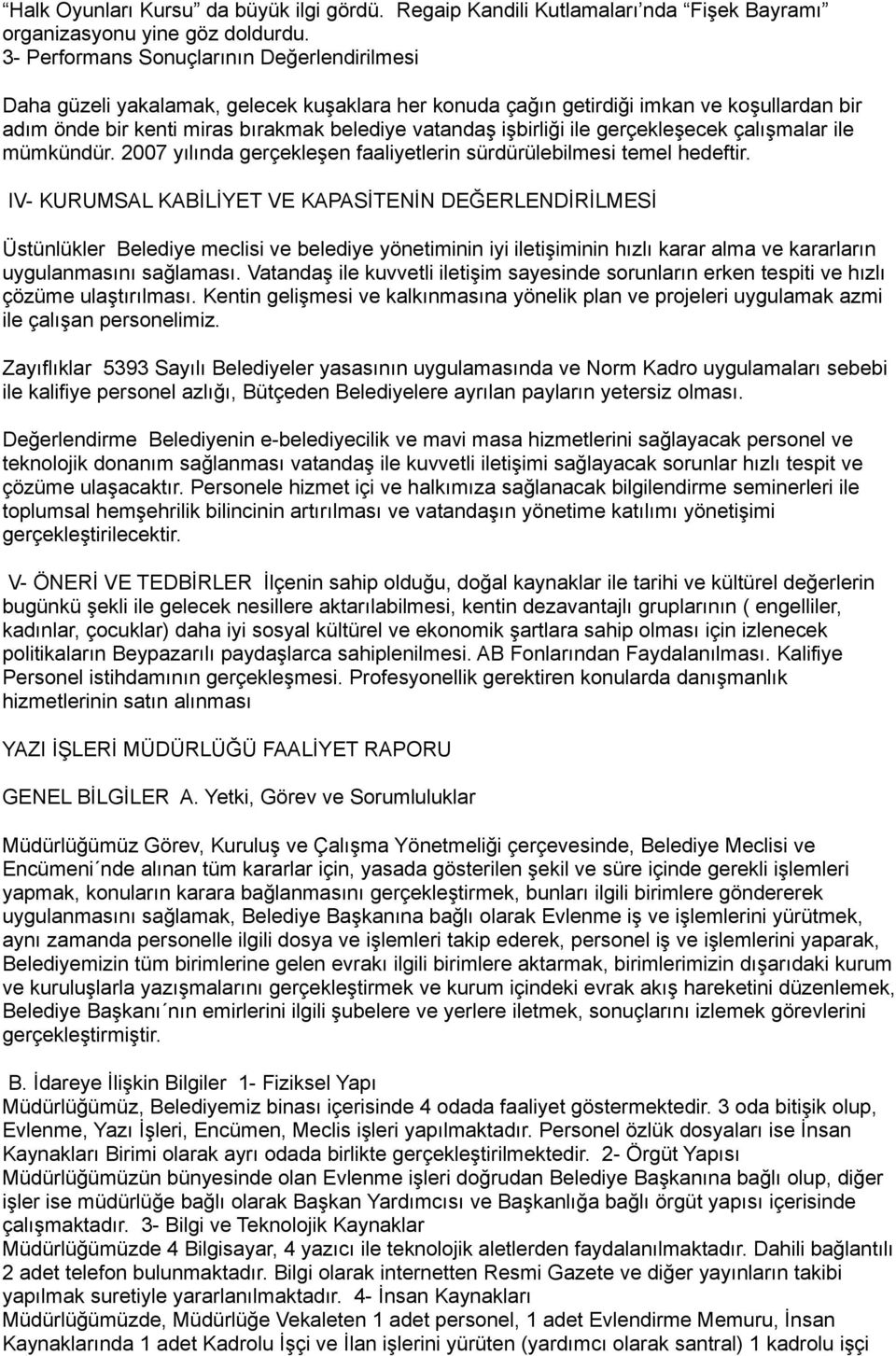 işbirliği ile gerçekleşecek çalışmalar ile mümkündür. 2007 yılında gerçekleşen faaliyetlerin sürdürülebilmesi temel hedeftir.