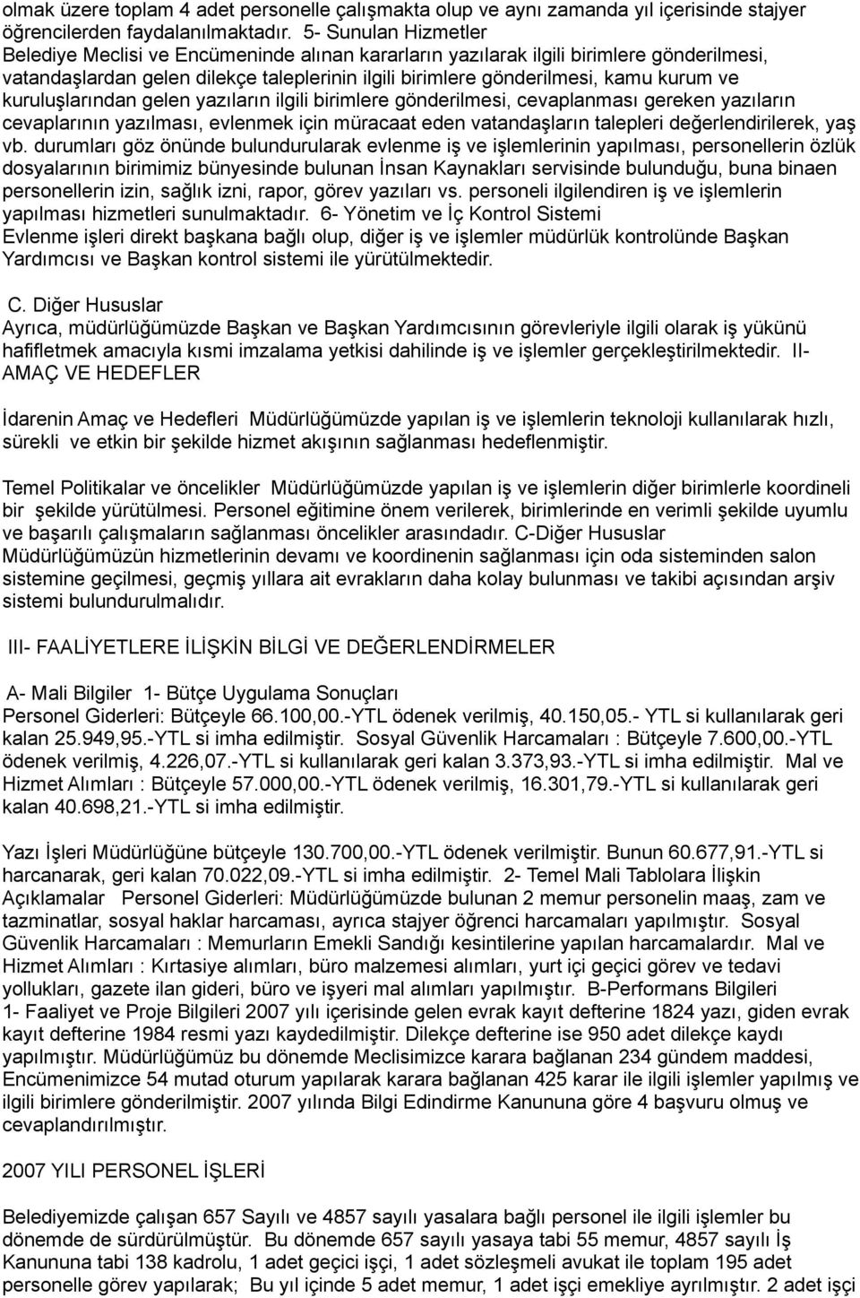 kuruluşlarından gelen yazıların ilgili birimlere gönderilmesi, cevaplanması gereken yazıların cevaplarının yazılması, evlenmek için müracaat eden vatandaşların talepleri değerlendirilerek, yaş vb.