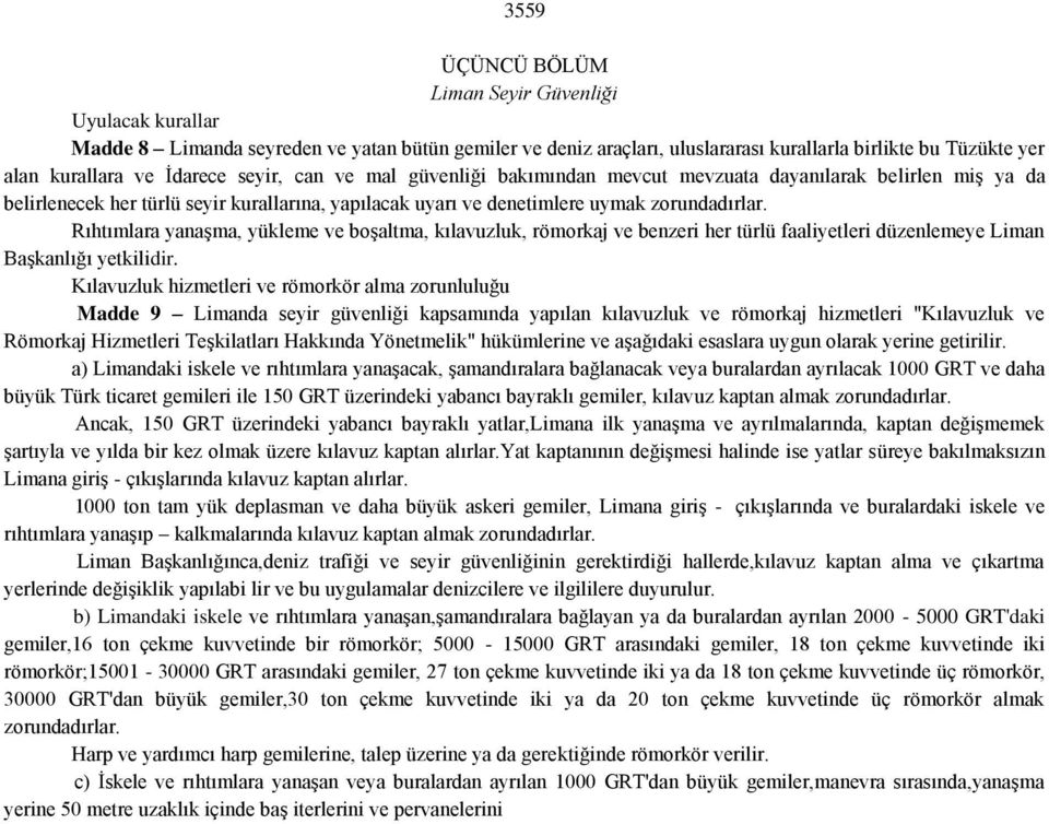 Rıhtımlara yanaşma, yükleme ve boşaltma, kılavuzluk, römorkaj ve benzeri her türlü faaliyetleri düzenlemeye Liman Başkanlığı yetkilidir.