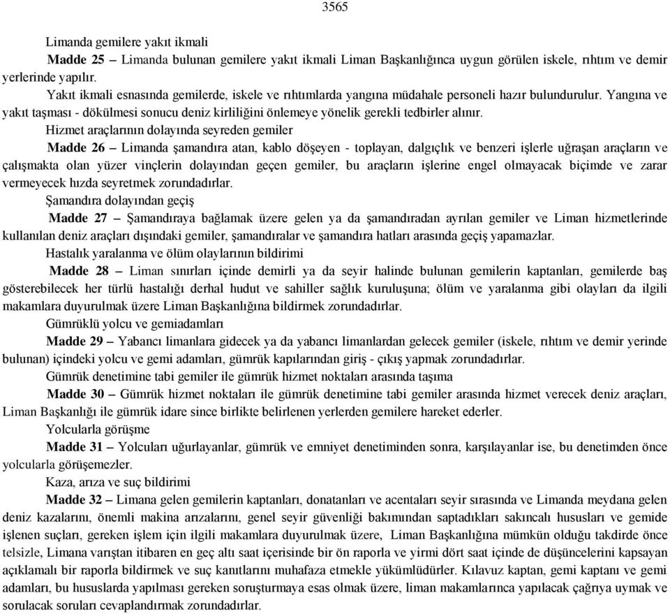 Yangına ve yakıt taşması - dökülmesi sonucu deniz kirliliğini önlemeye yönelik gerekli tedbirler alınır.