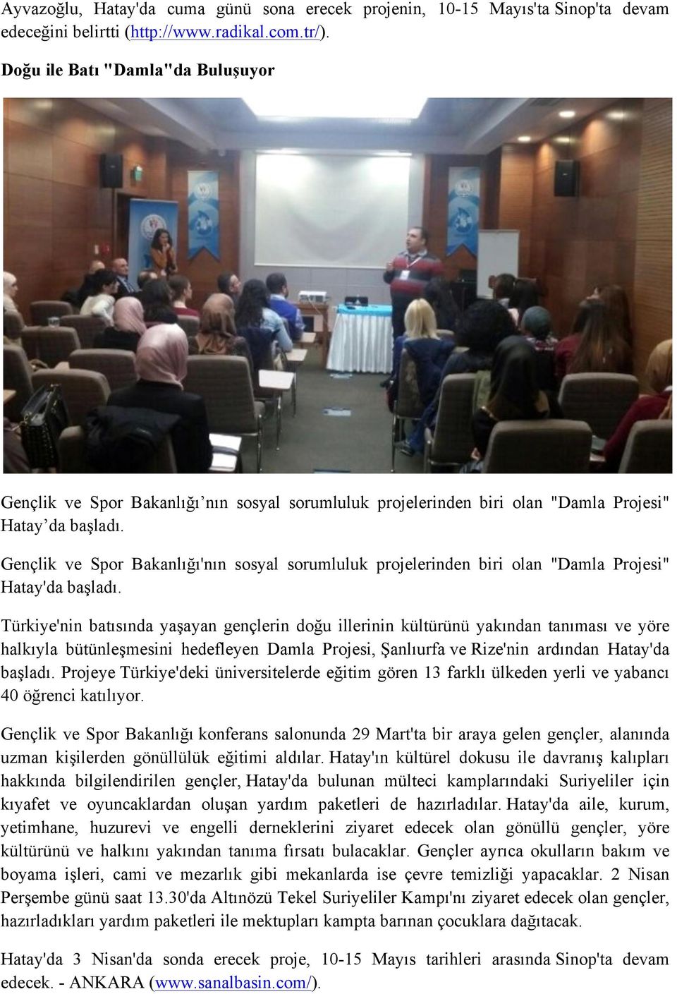 Gençlik ve Spor Bakanlığı'nın sosyal sorumluluk projelerinden biri olan "Damla Projesi" Hatay'da başladı.